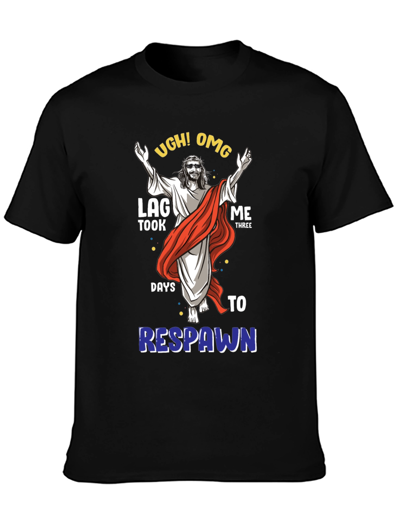Ugh! OMG Lag Three Days to Respawn Black T-Shirt