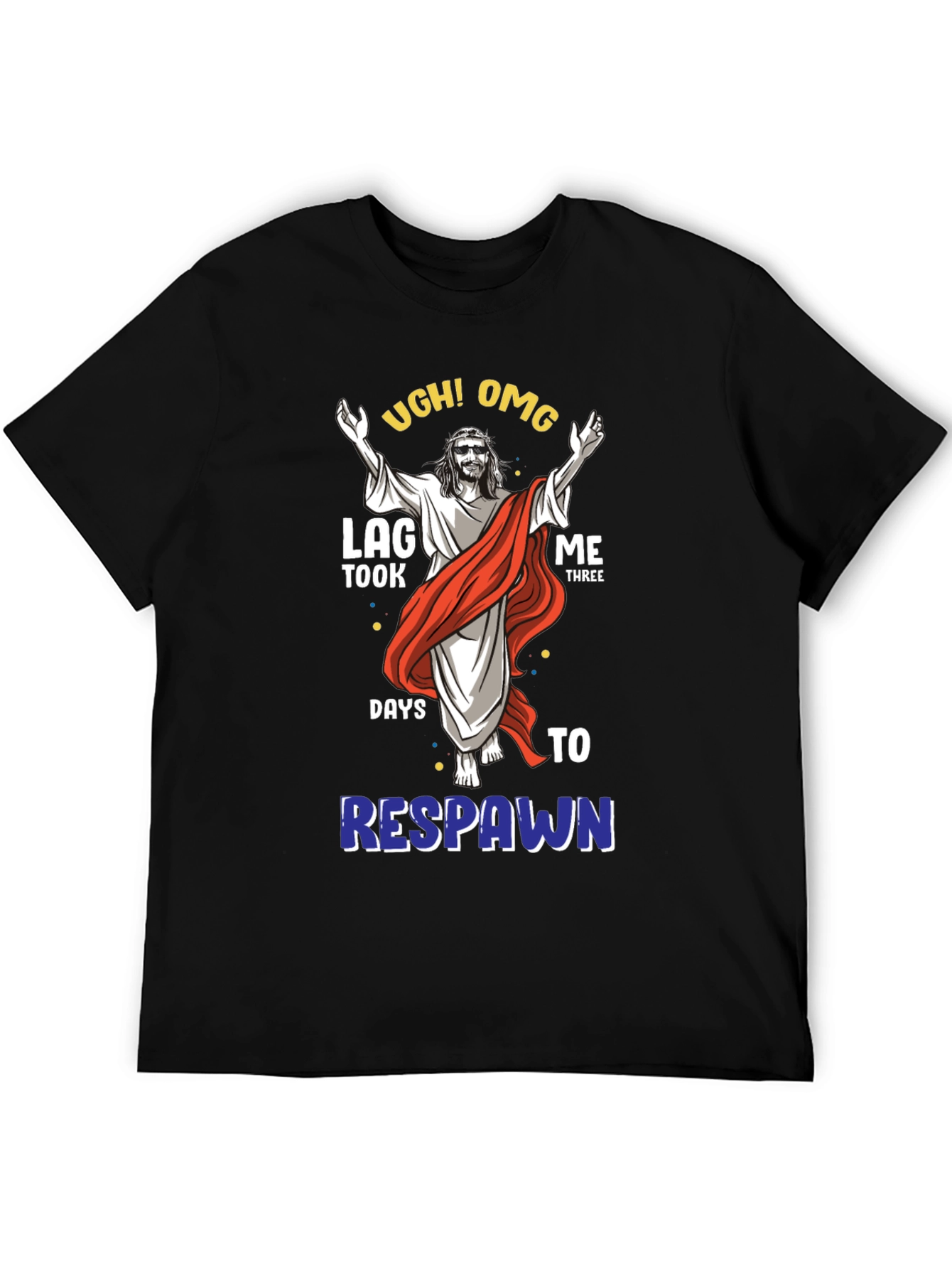 Ugh! OMG Lag Three Days to Respawn Black T-Shirt