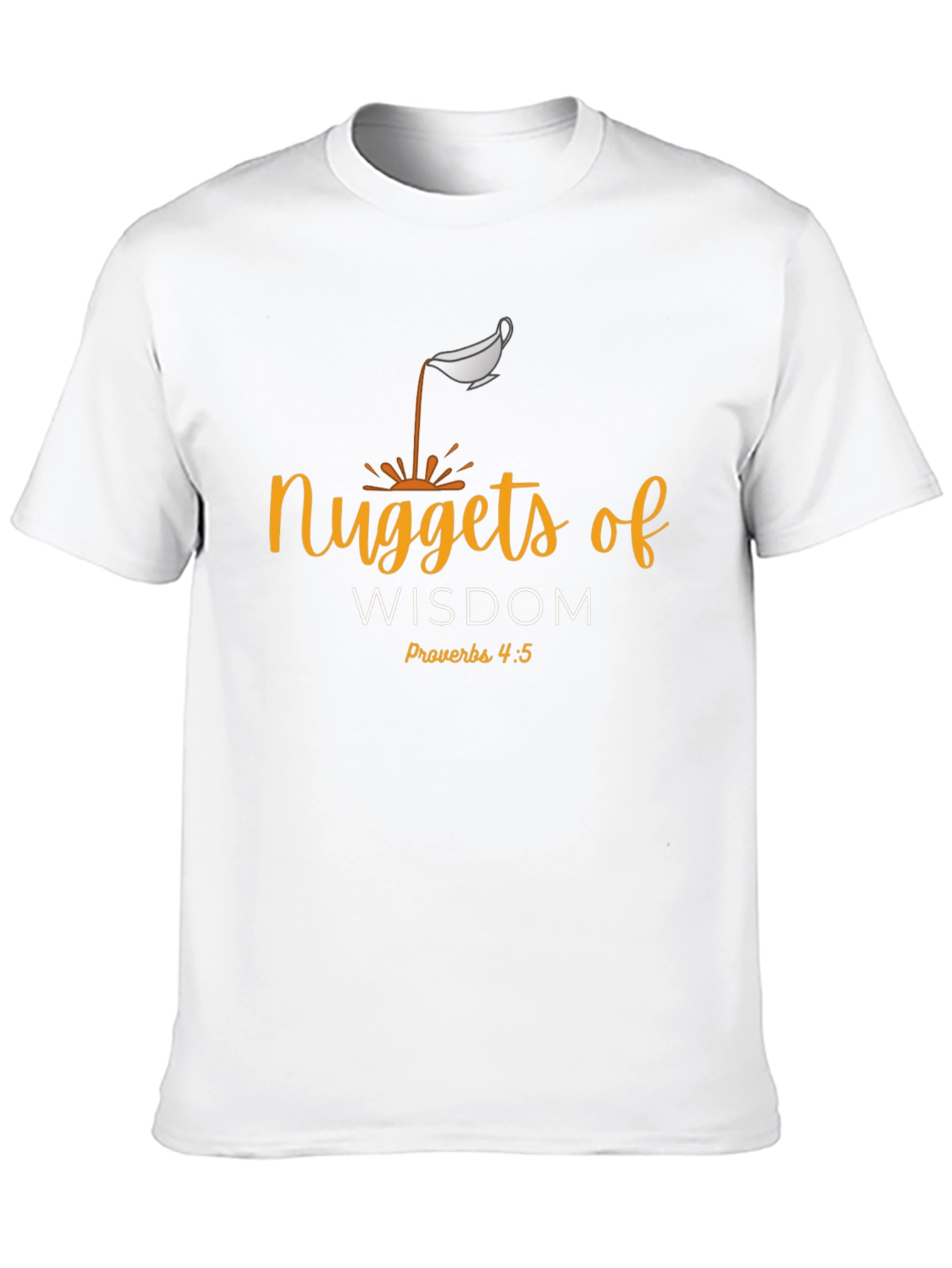 Nuggets of Wisdom Christian T-Shirt - Proverbs 4:5