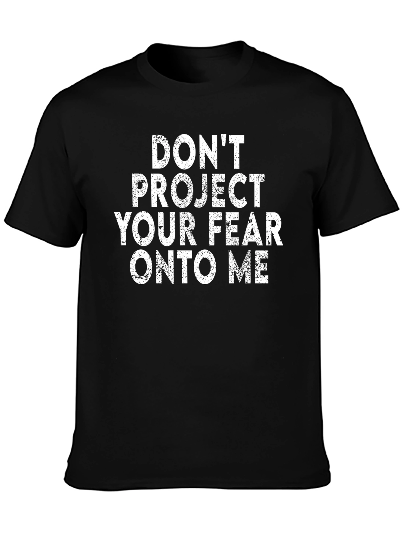 Dont Project Your Fear T-Shirt - Black Graphic Tee