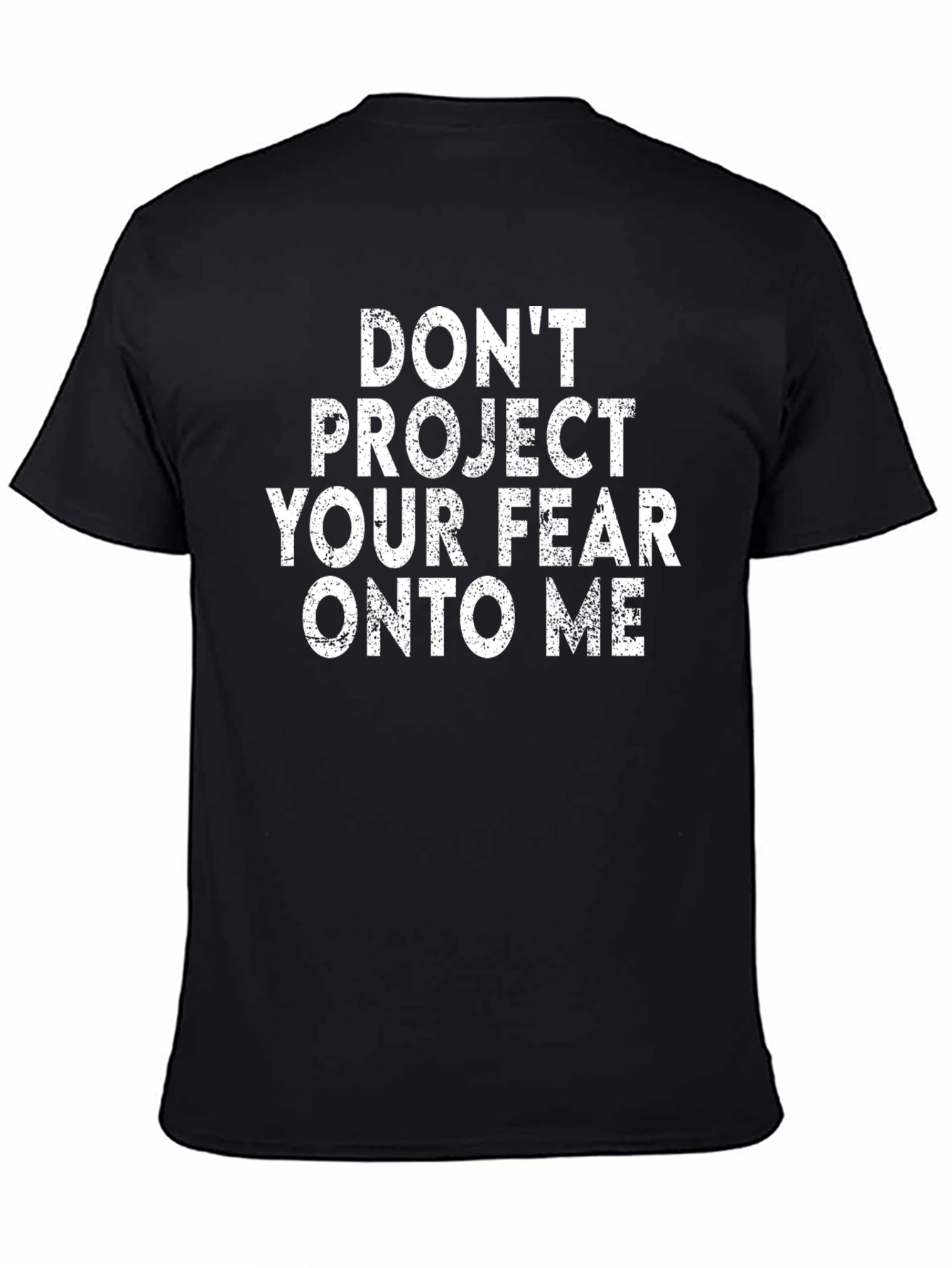 Dont Project Your Fear T-Shirt - Black Graphic Tee