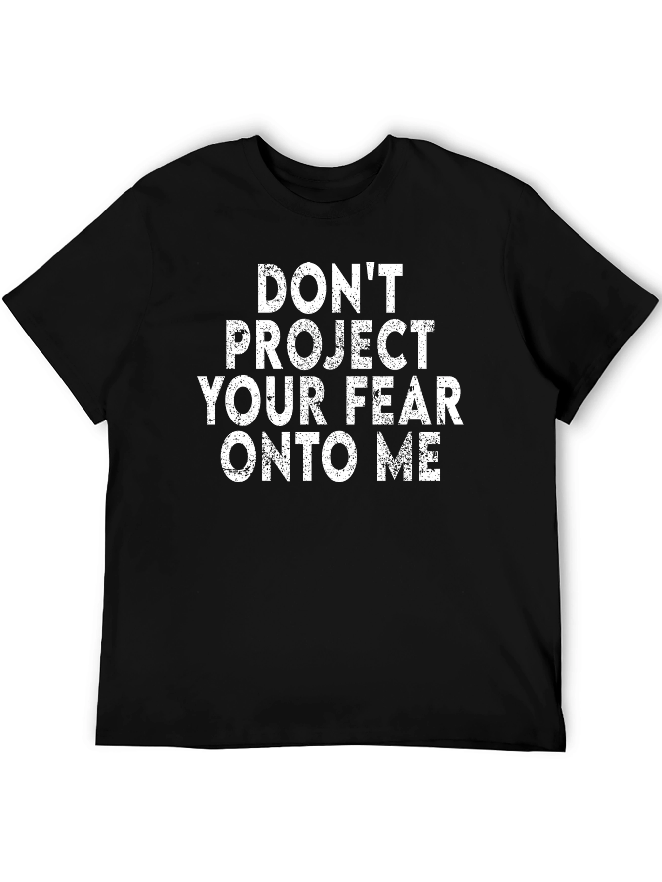 Dont Project Your Fear T-Shirt - Black Graphic Tee