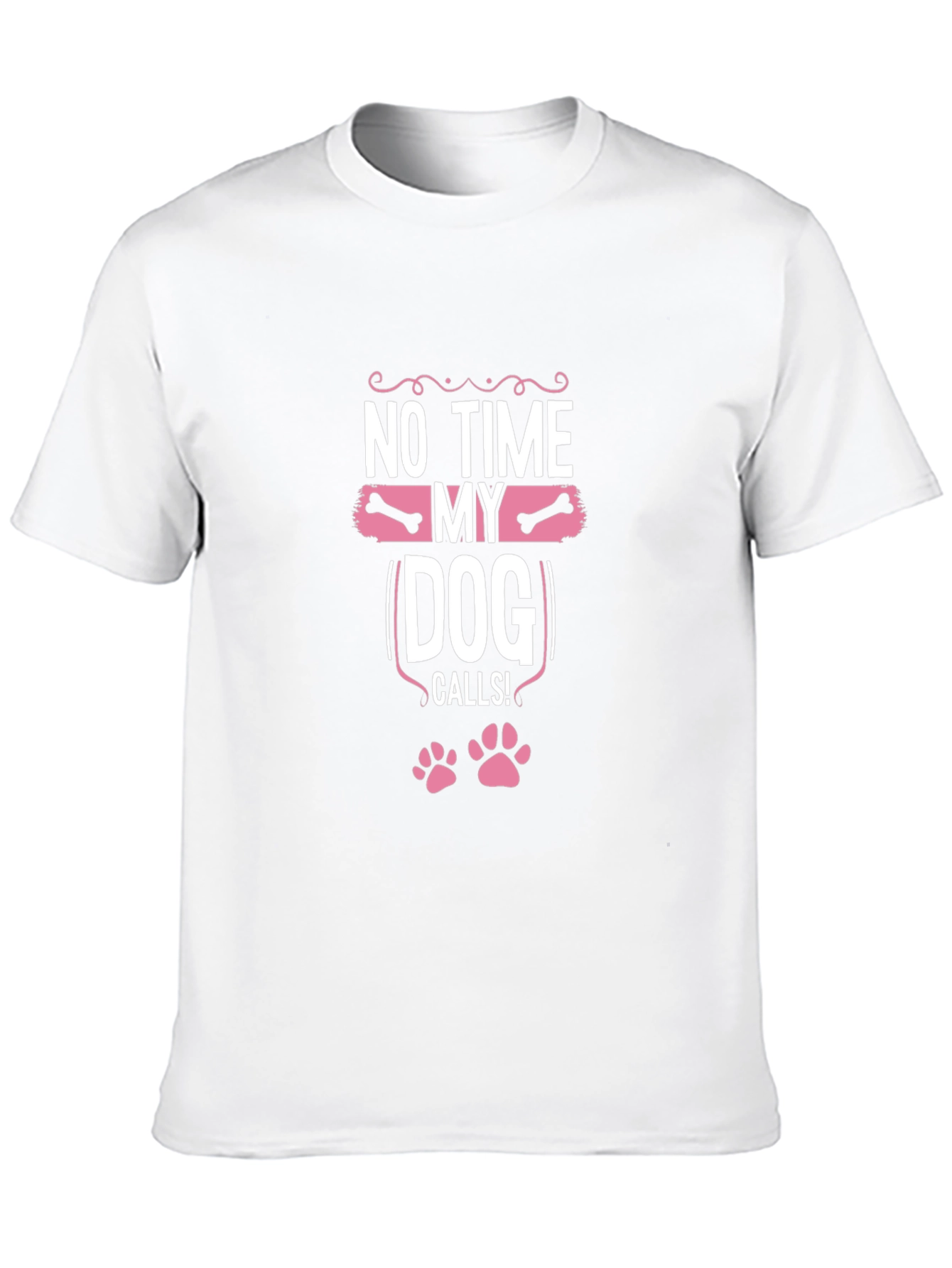 Dog Lover T-Shirt: No Time My Dog Calls!