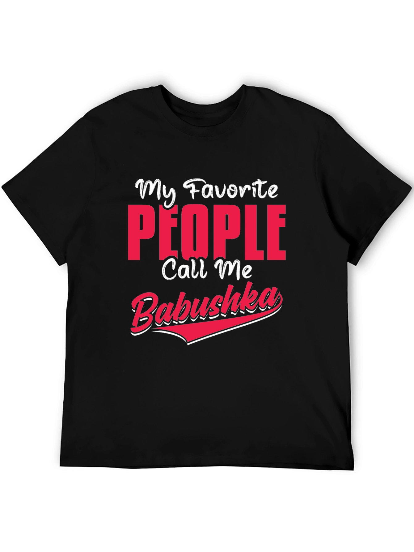 My Favorite People Call Me Babushka T-Shirt