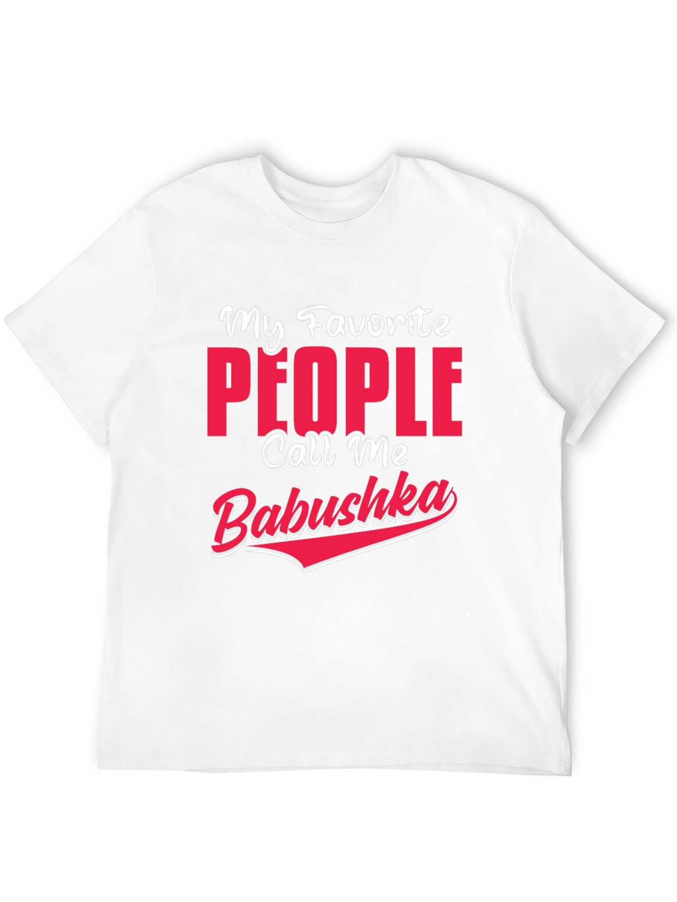 My Favorite People Call Me Babushka T-Shirt
