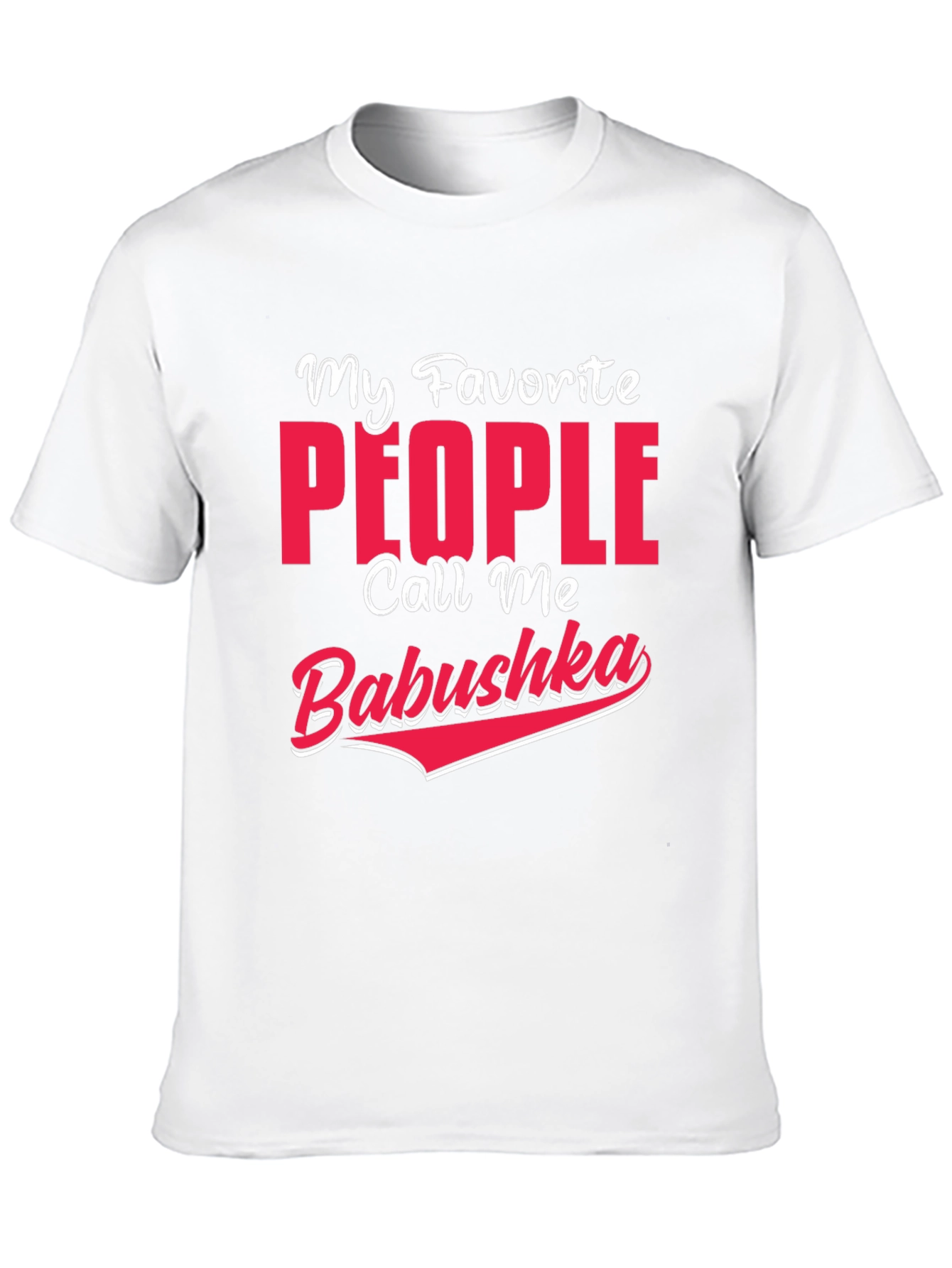 My Favorite People Call Me Babushka T-Shirt