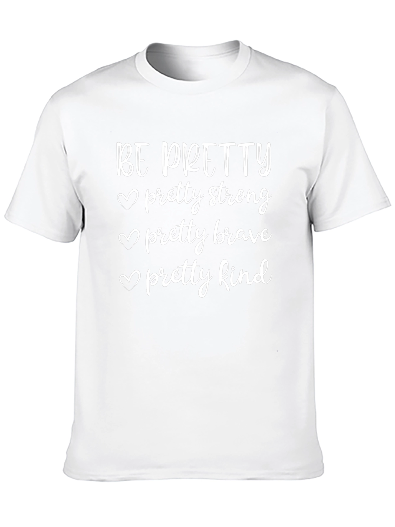 Be Pretty T-Shirt - Strong Brave Kind Womens Tee