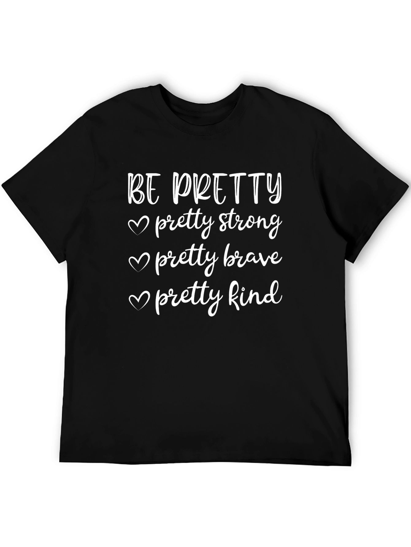 Be Pretty T-Shirt - Strong Brave Kind Womens Tee