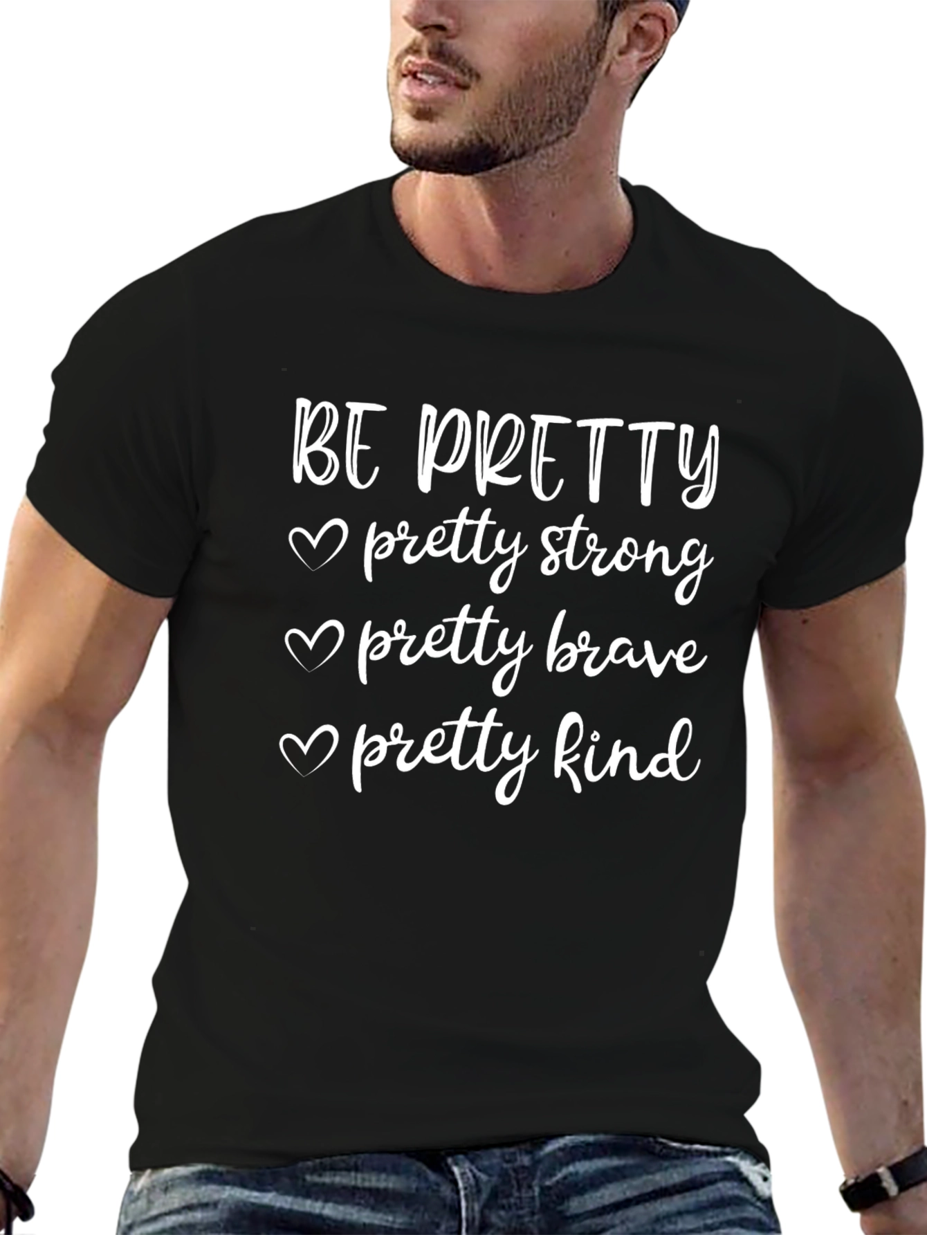 Be Pretty T-Shirt - Strong Brave Kind Womens Tee