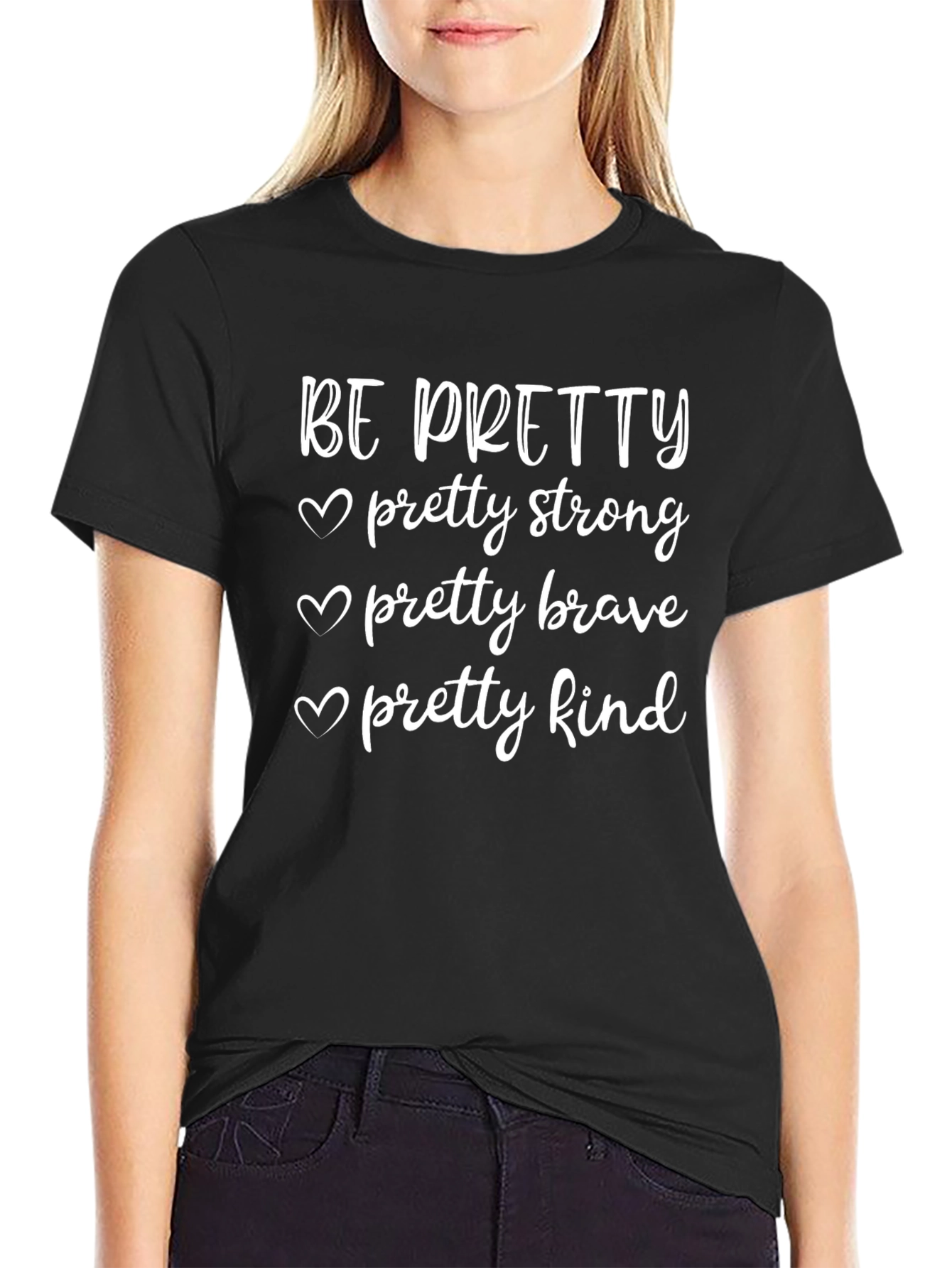 Be Pretty T-Shirt - Strong Brave Kind Womens Tee