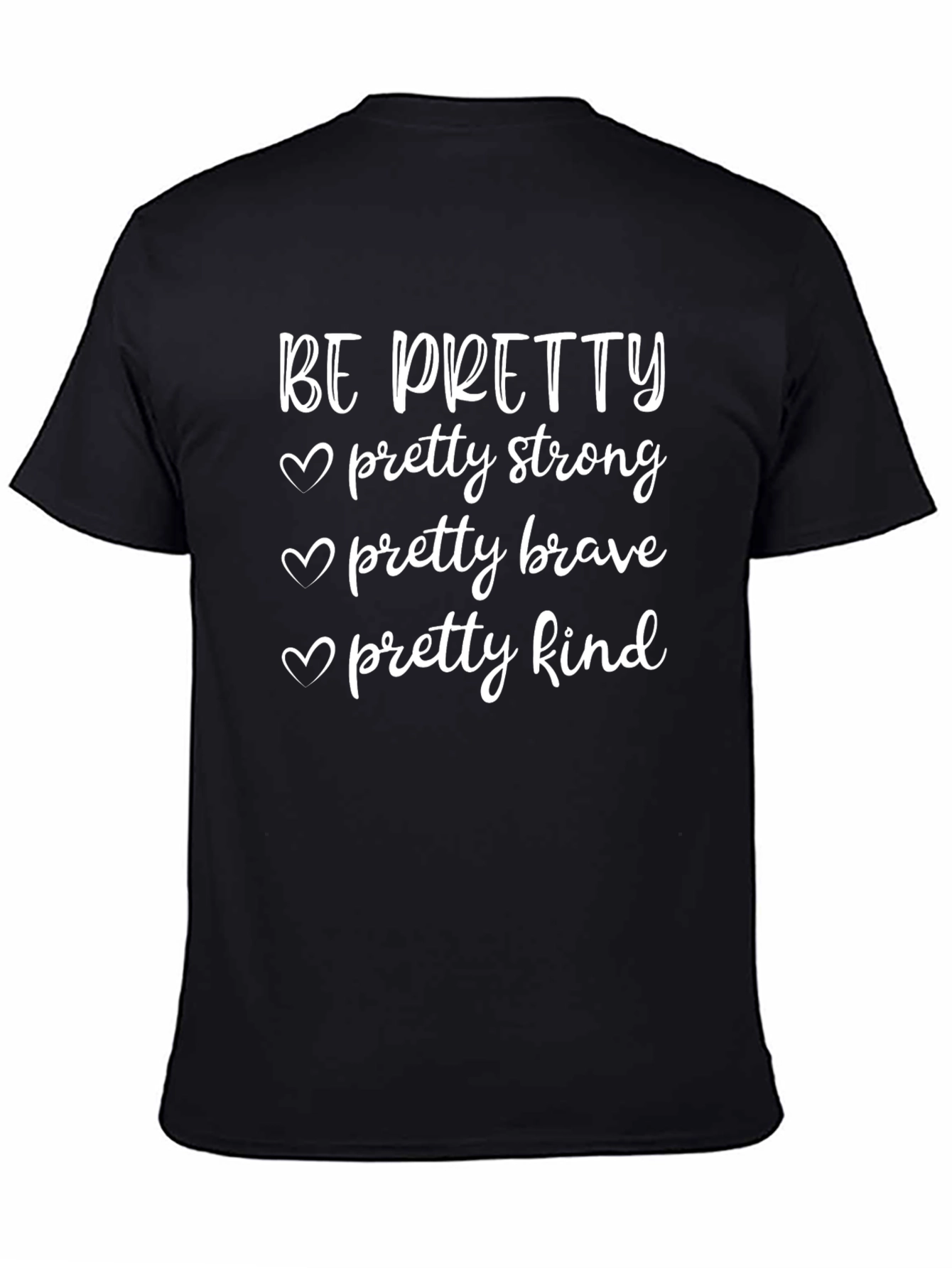 Be Pretty T-Shirt - Strong Brave Kind Womens Tee