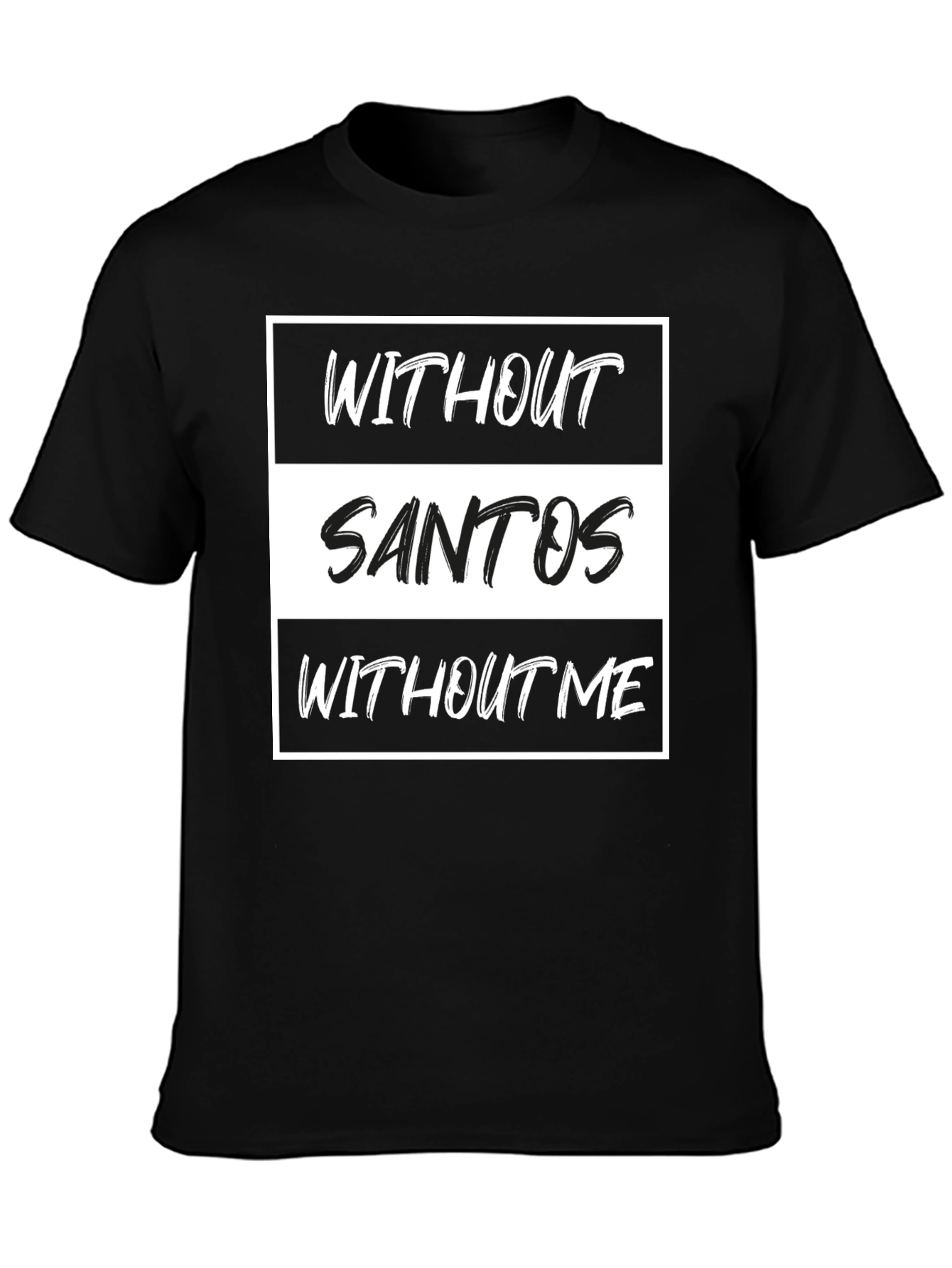 Without Santos T-Shirt - Funny Text Tee
