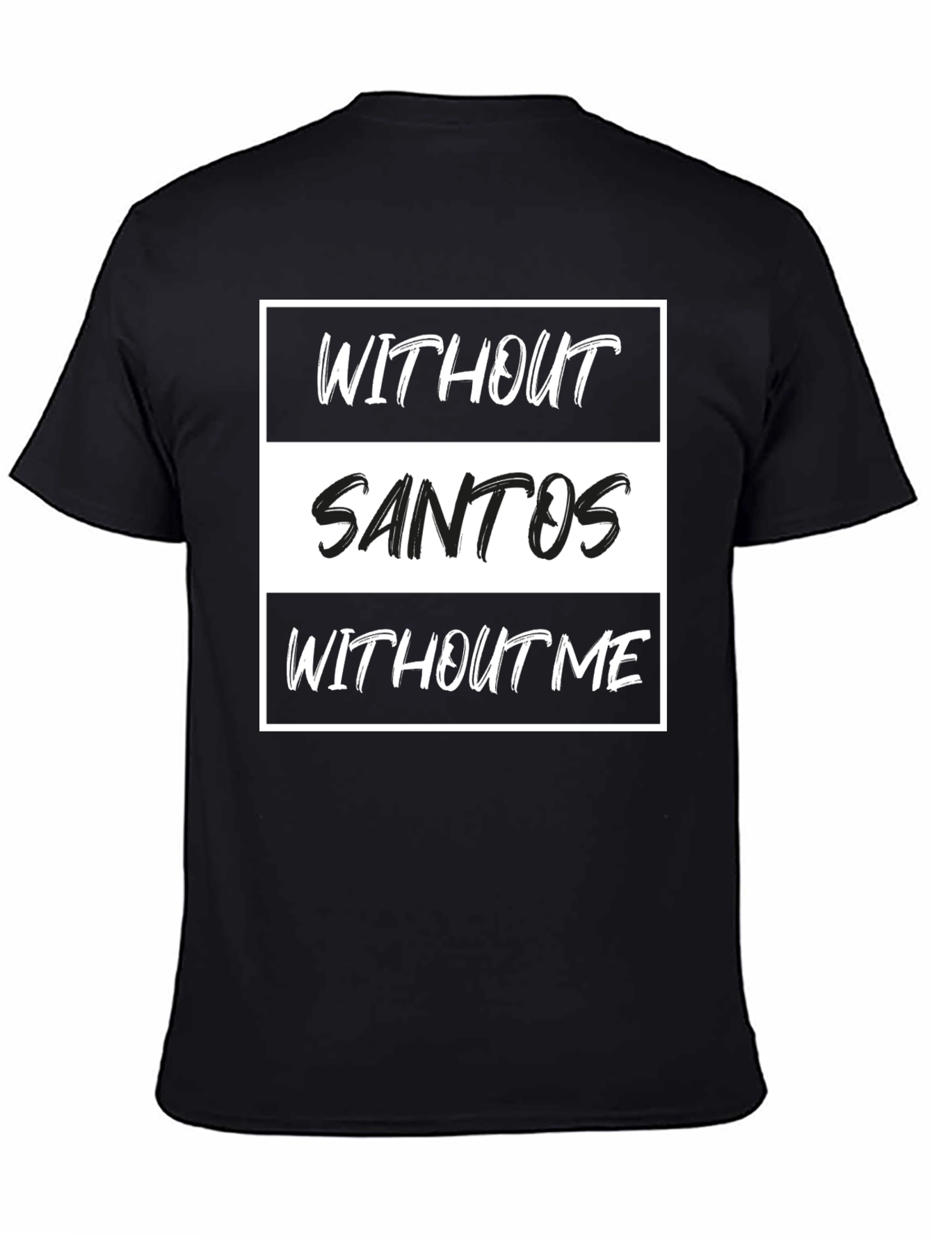 Without Santos T-Shirt - Funny Text Tee