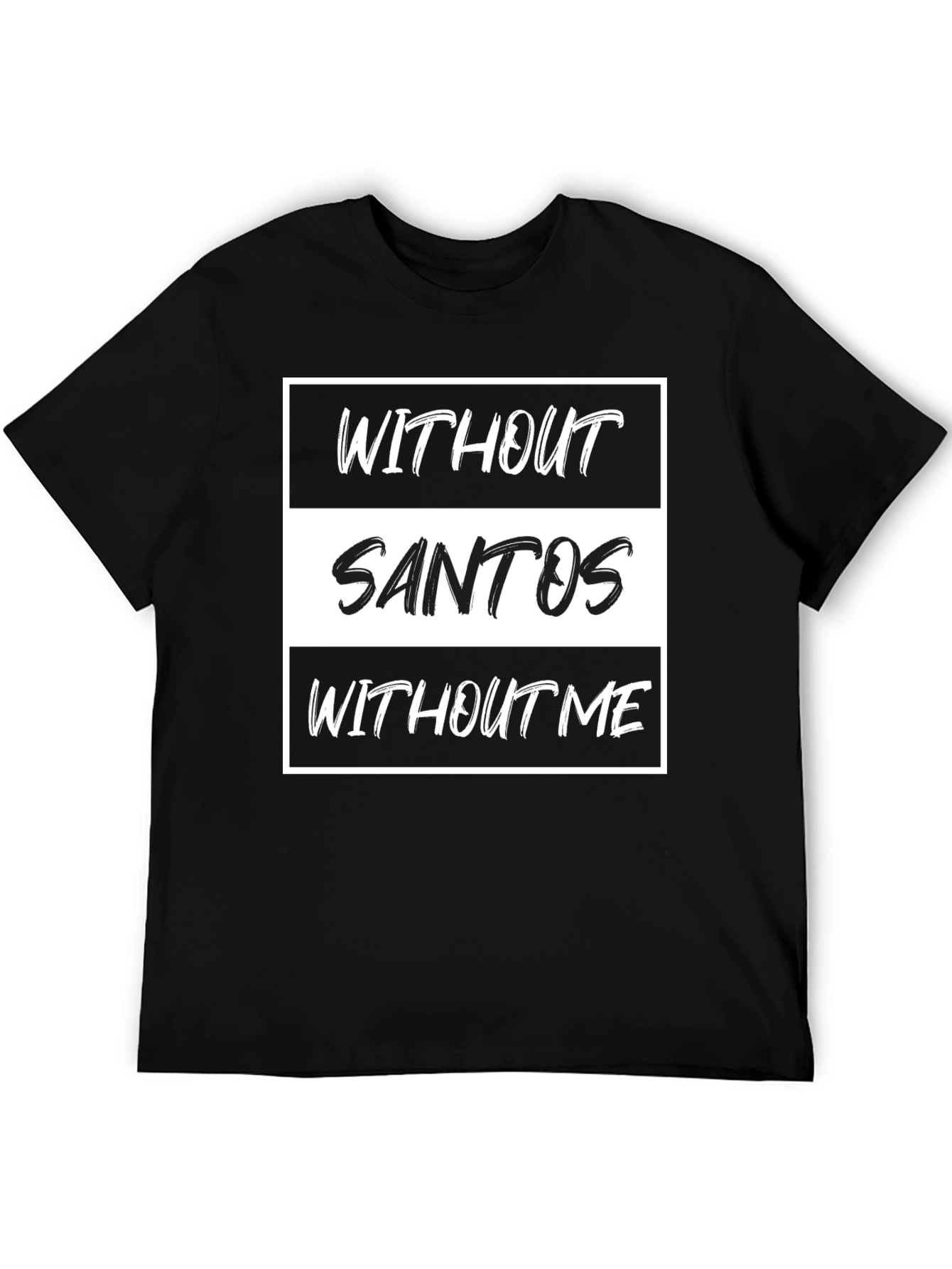 Without Santos T-Shirt - Funny Text Tee