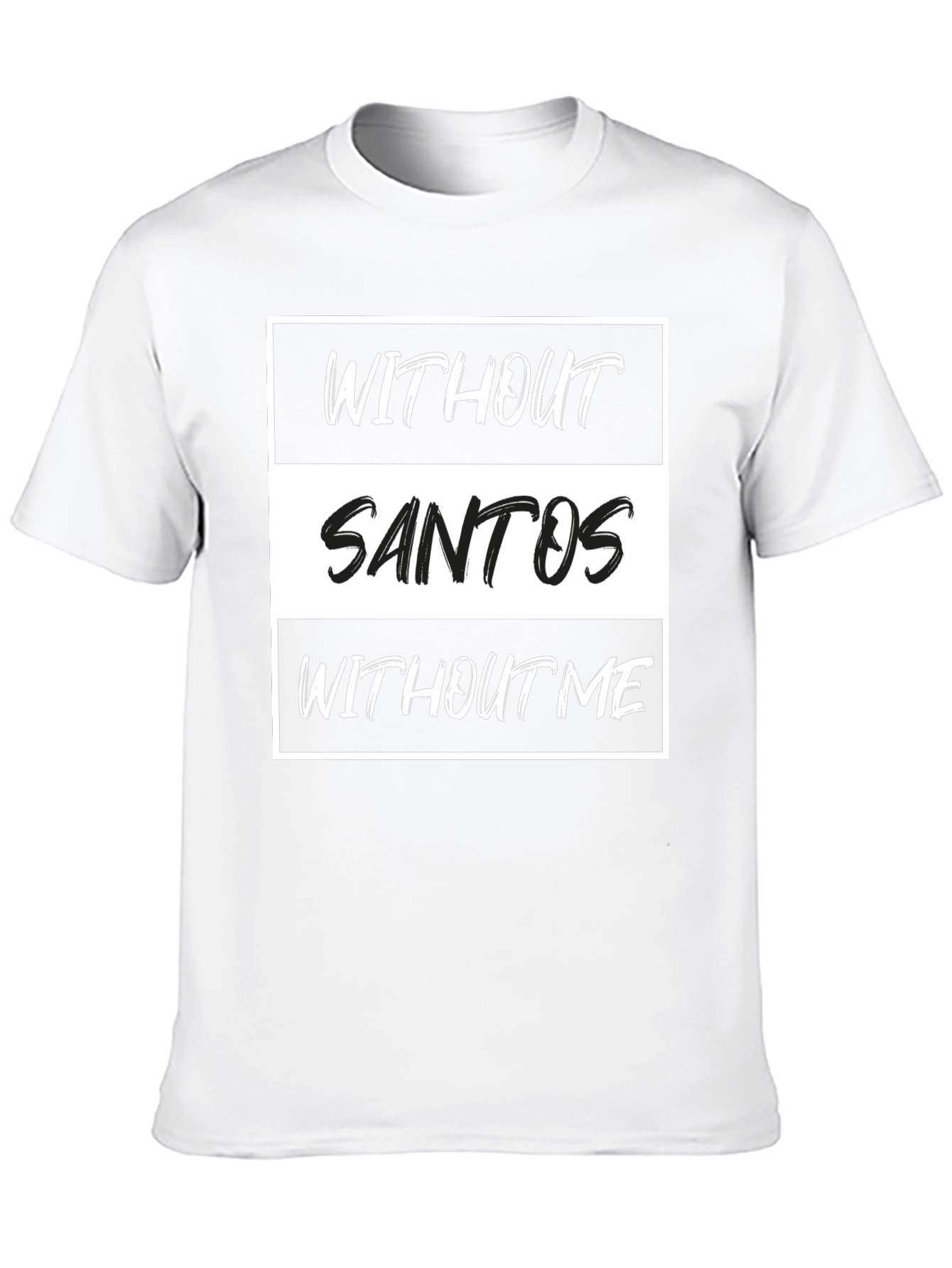 Without Santos T-Shirt - Funny Text Tee