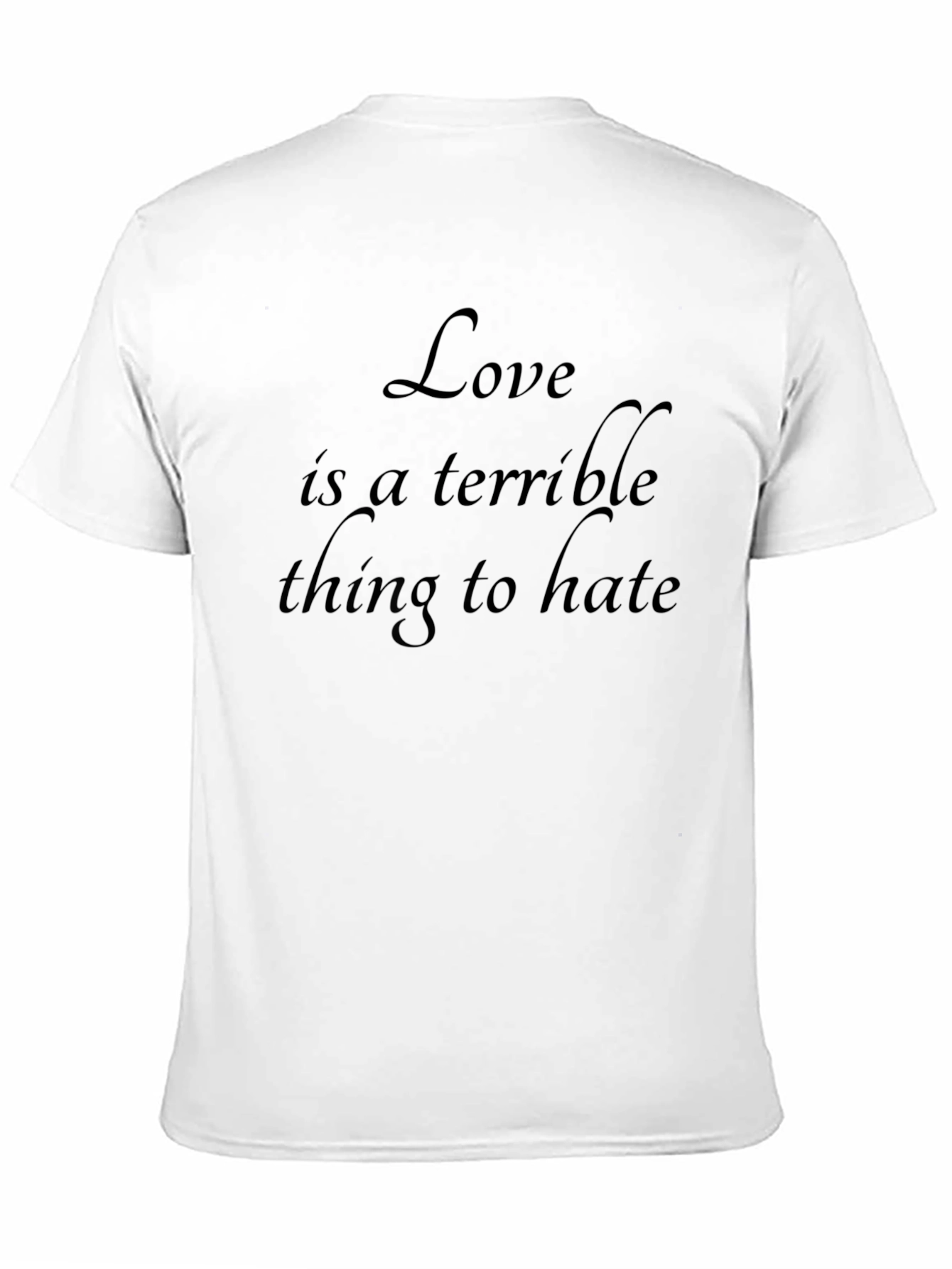 Love is a Terrible Thing to Hate Black T-Shirt