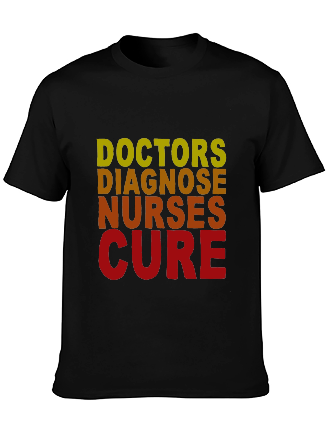 Doctors Diagnose Nurses Cure T-Shirt - Medical Profession