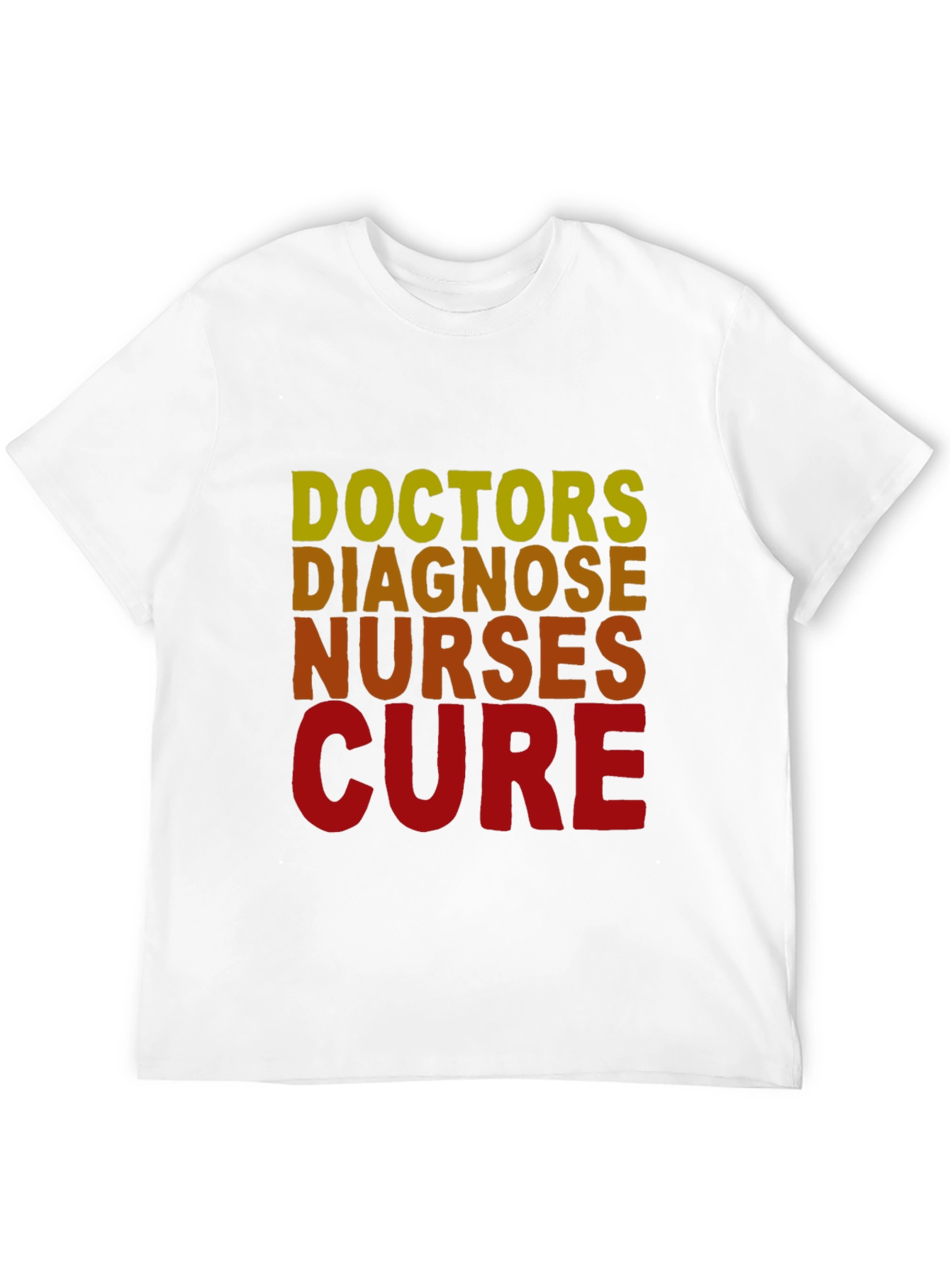 Doctors Diagnose Nurses Cure T-Shirt - Medical Profession