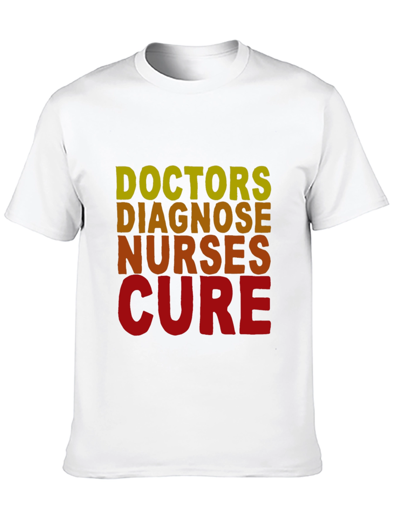 Doctors Diagnose Nurses Cure T-Shirt - Medical Profession