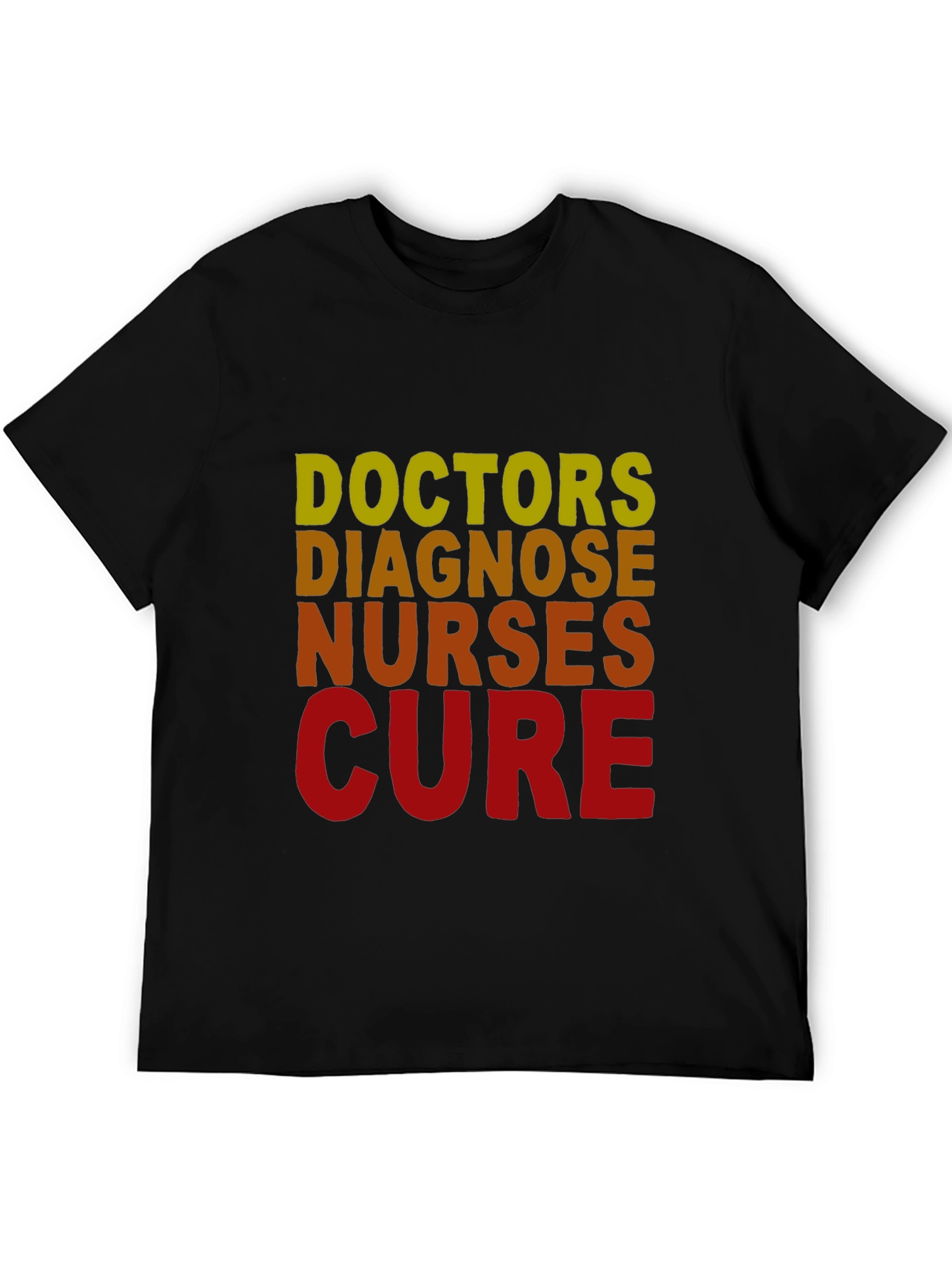 Doctors Diagnose Nurses Cure T-Shirt - Medical Profession