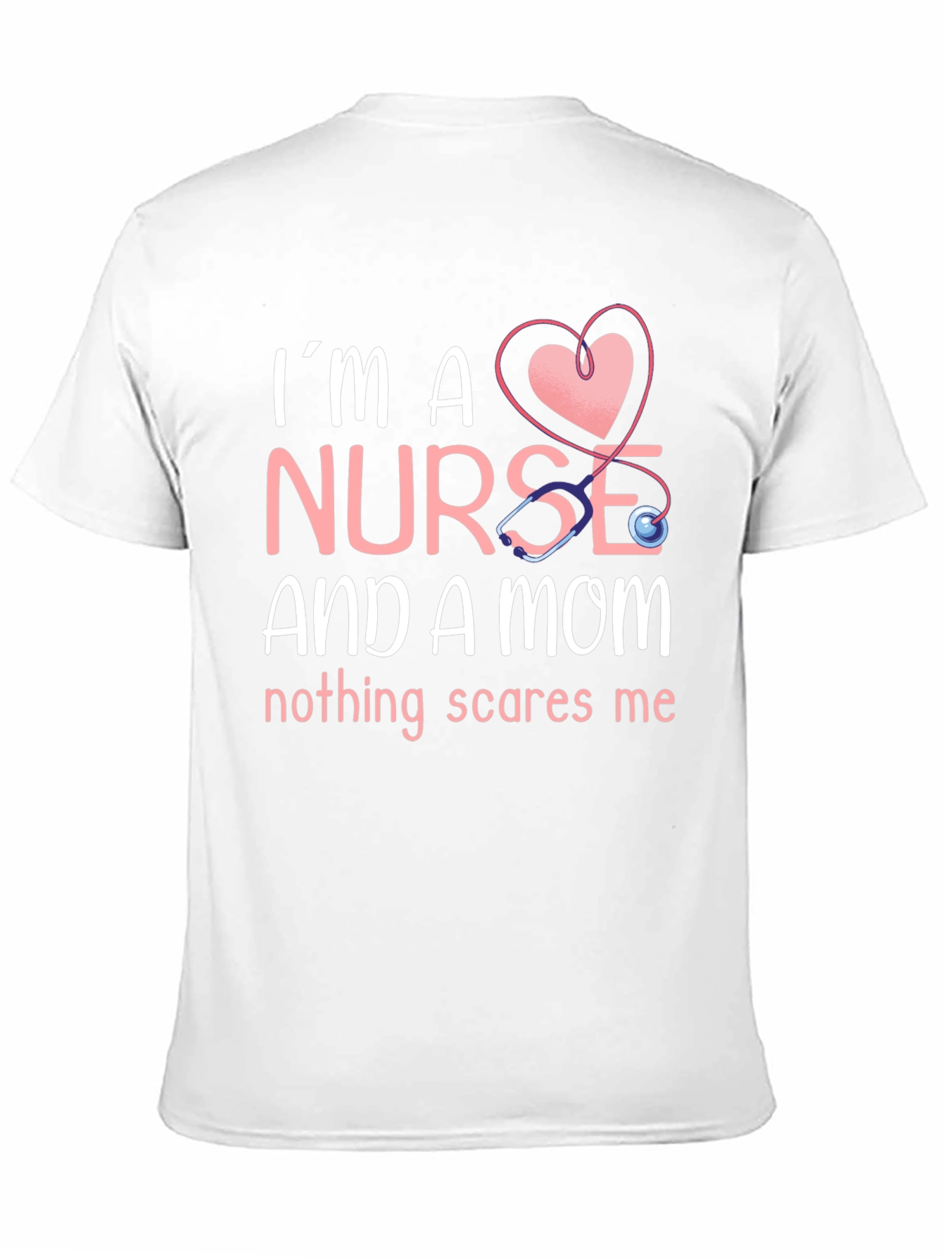 Nurse and Mom T-Shirt - Nothing Scares Me