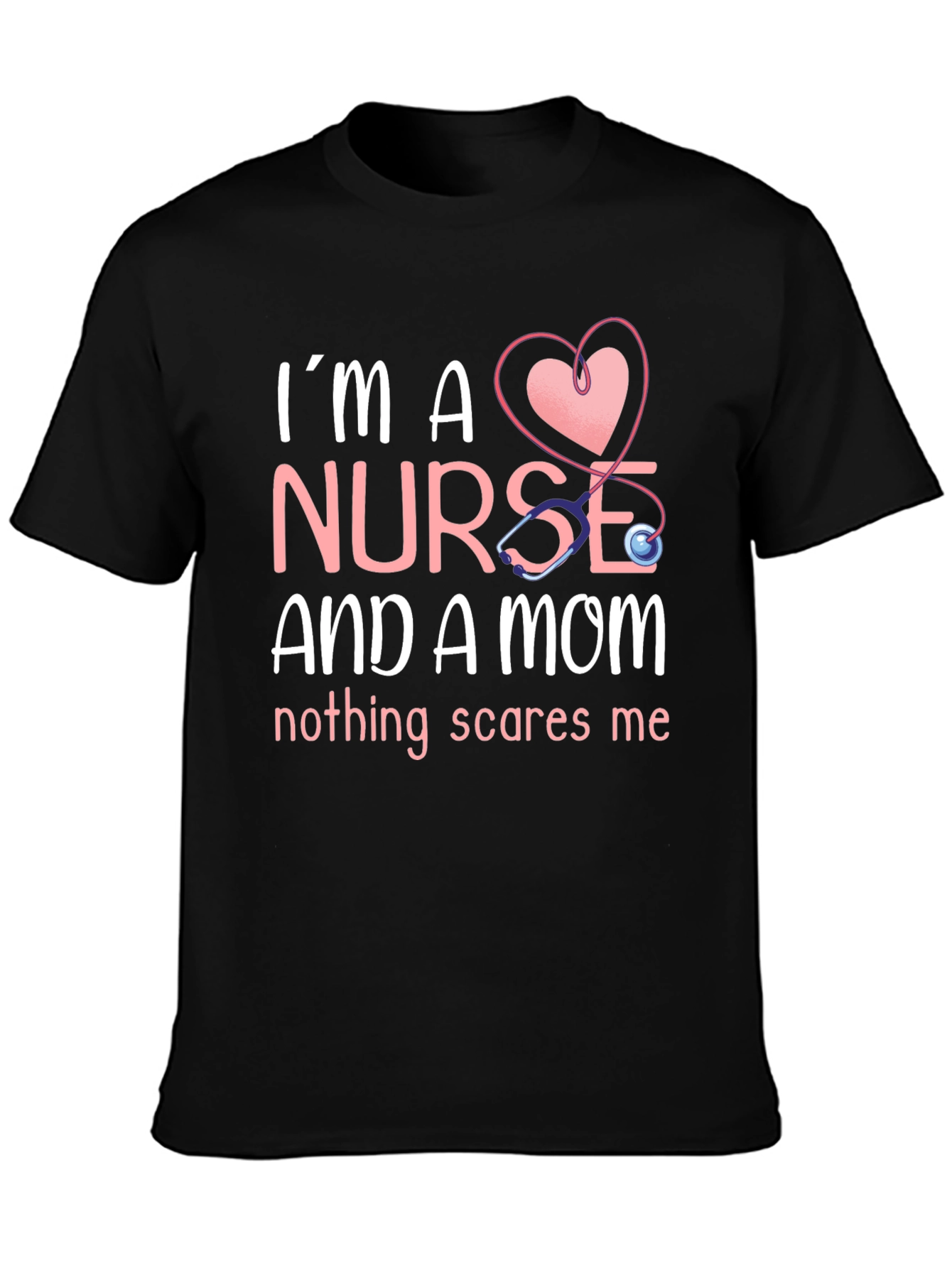 Nurse and Mom T-Shirt - Nothing Scares Me