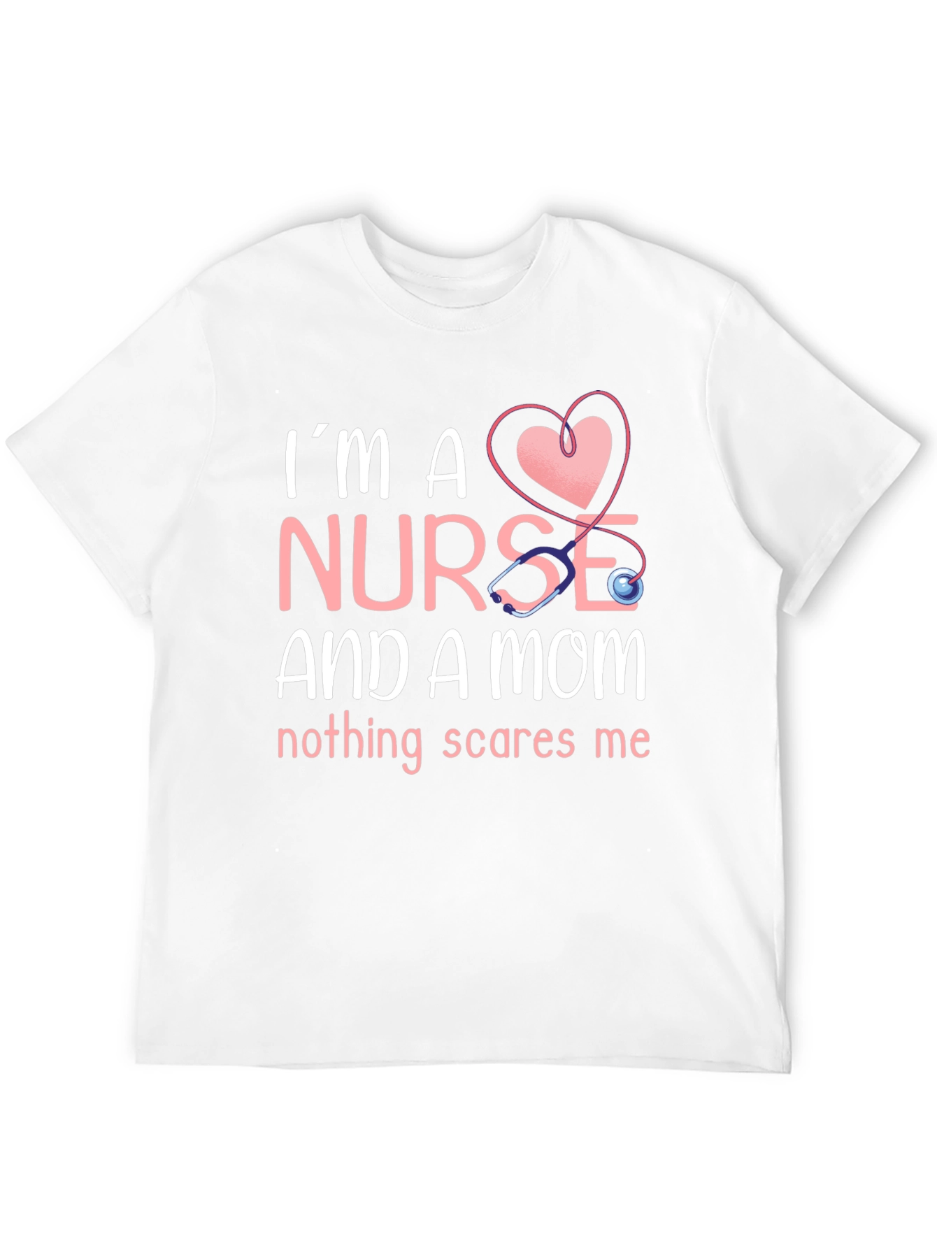Nurse and Mom T-Shirt - Nothing Scares Me