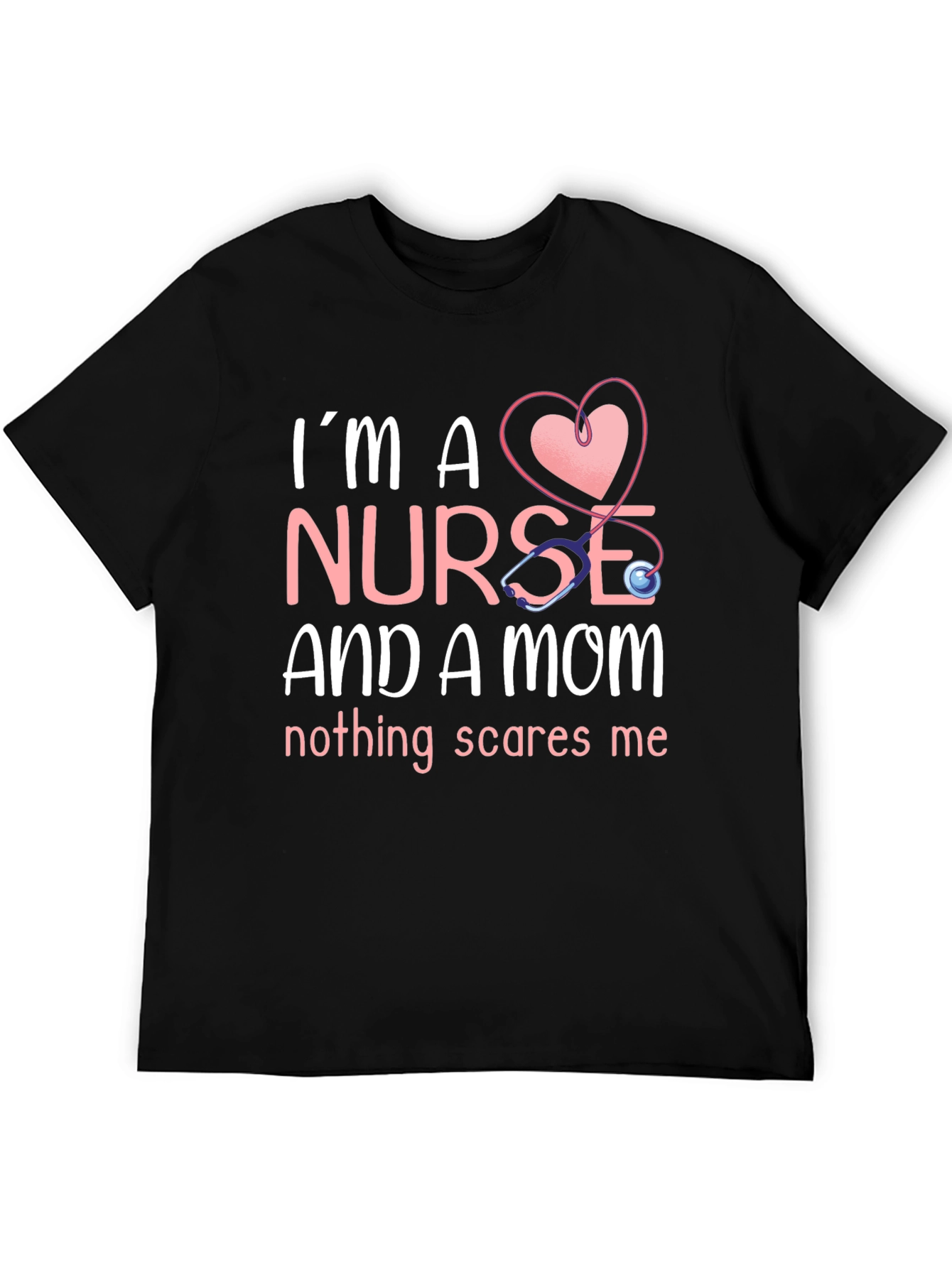 Nurse and Mom T-Shirt - Nothing Scares Me