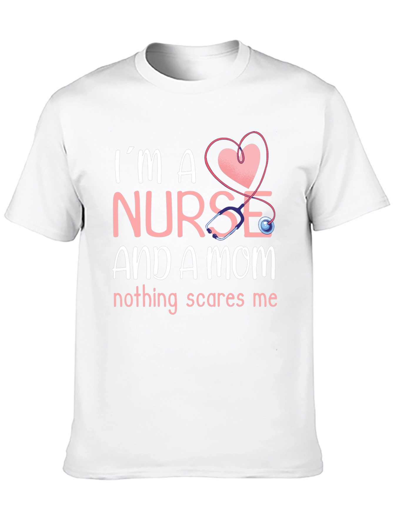 Nurse and Mom T-Shirt - Nothing Scares Me