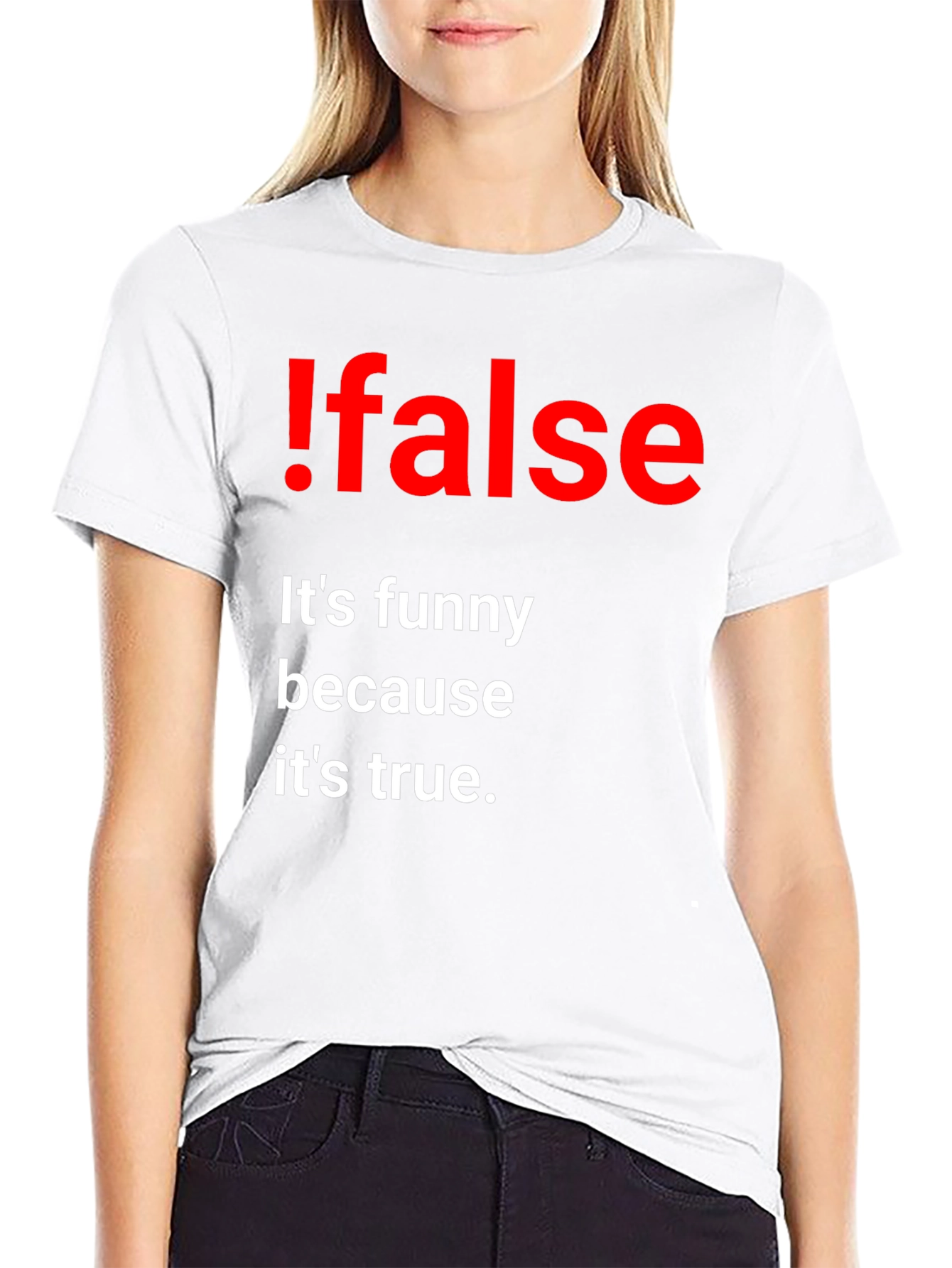 !False Funny Programming T-Shirt - Its True!