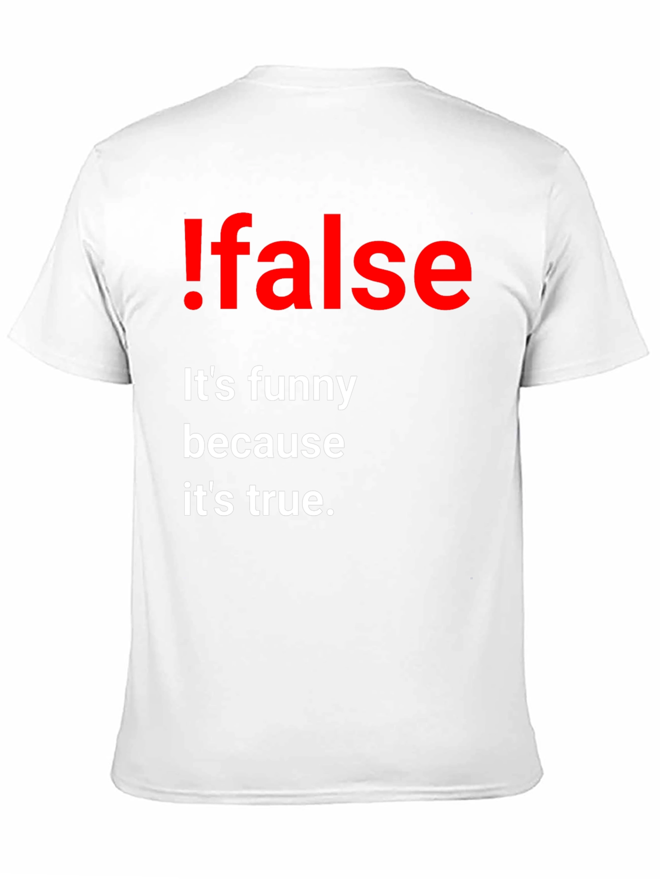 !False Funny Programming T-Shirt - Its True!