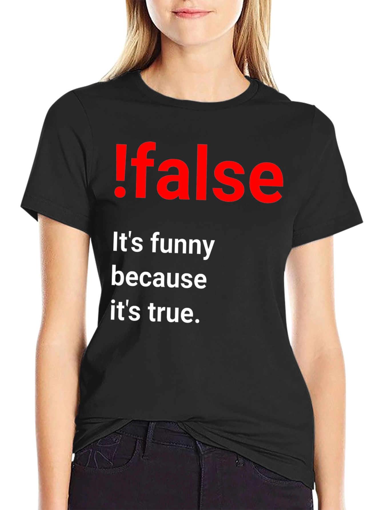!False Funny Programming T-Shirt - Its True!
