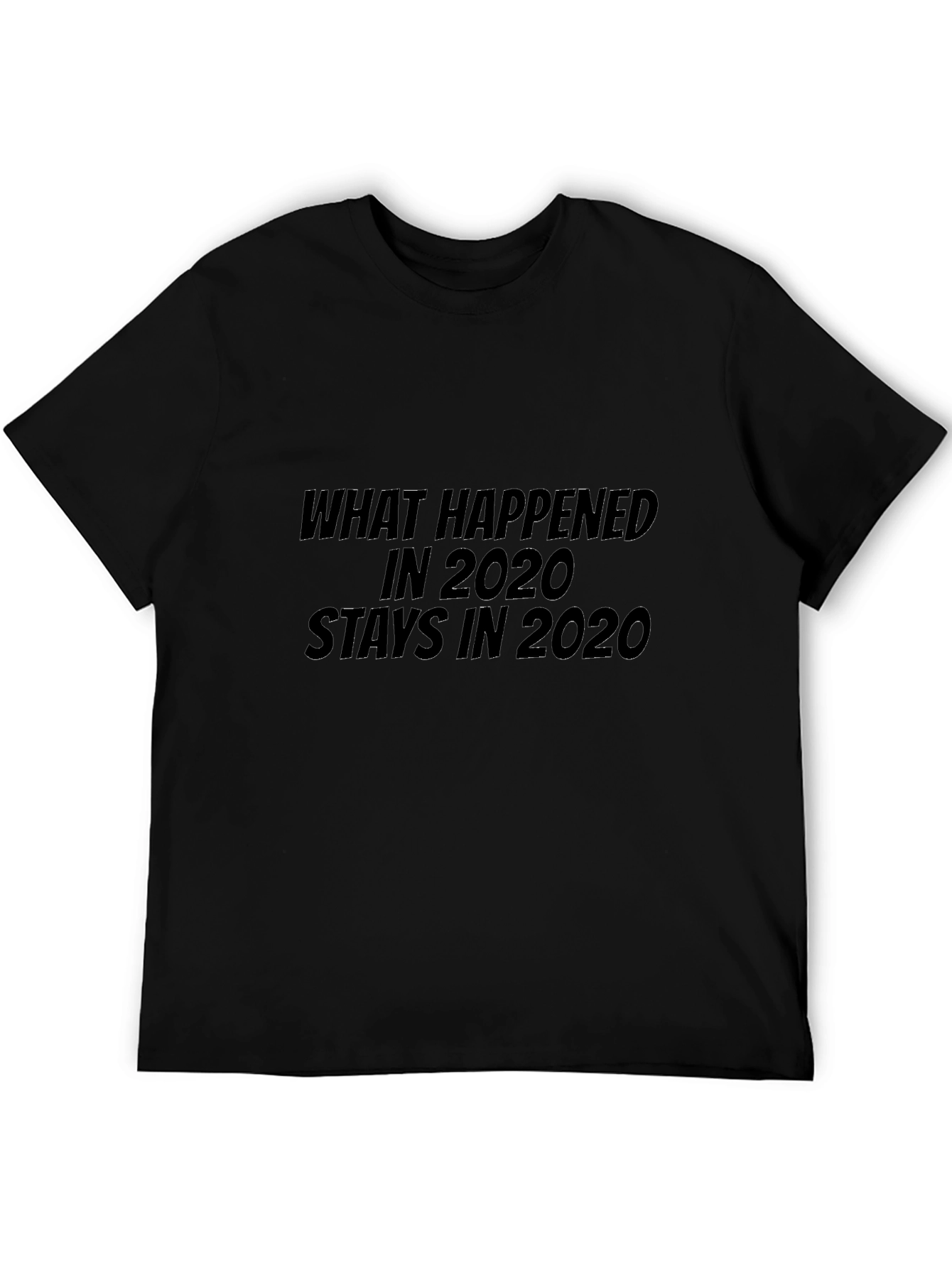 What Happened in 2020 Stays in 2020 Black T-Shirt