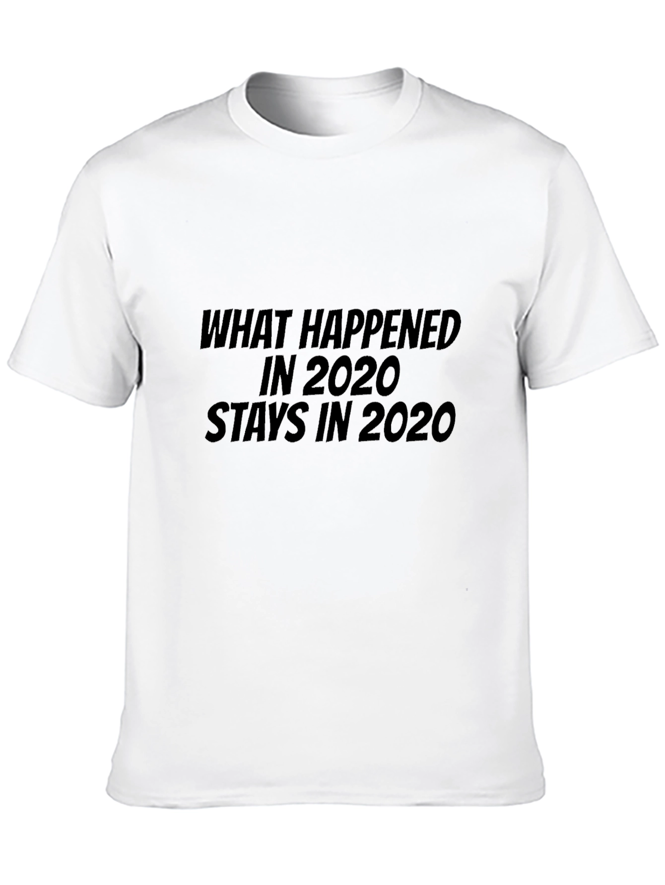 What Happened in 2020 Stays in 2020 Black T-Shirt
