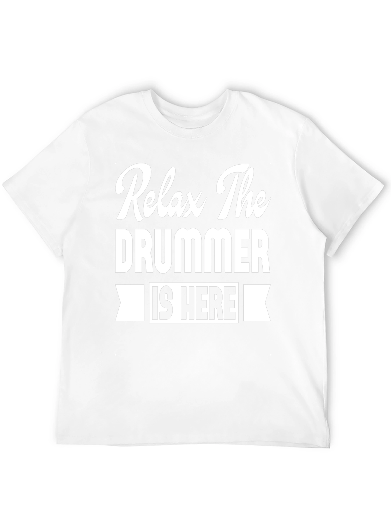 Relax The Drummer is Here T-Shirt