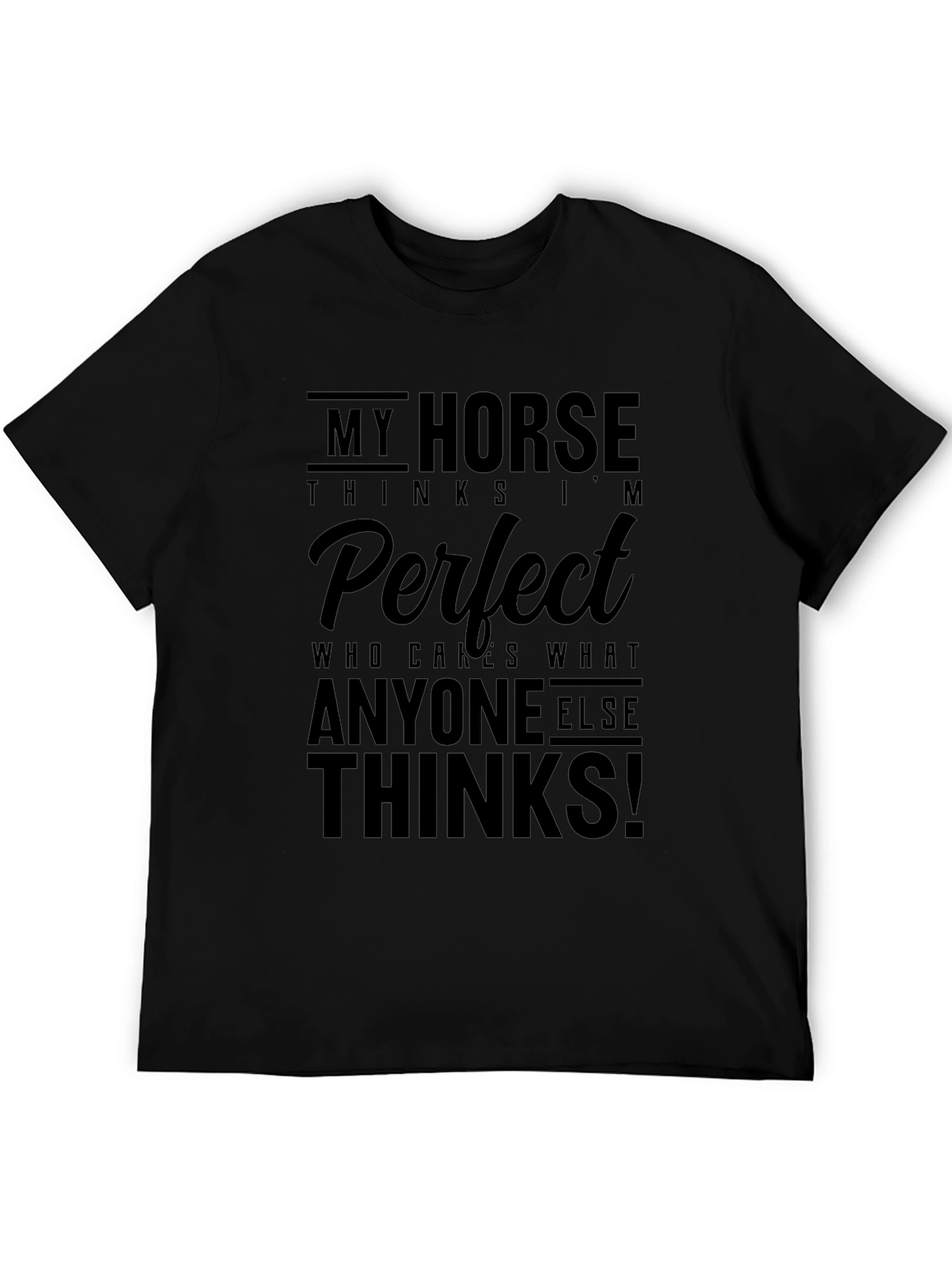 My Horse Thinks Im Perfect Black T-Shirt