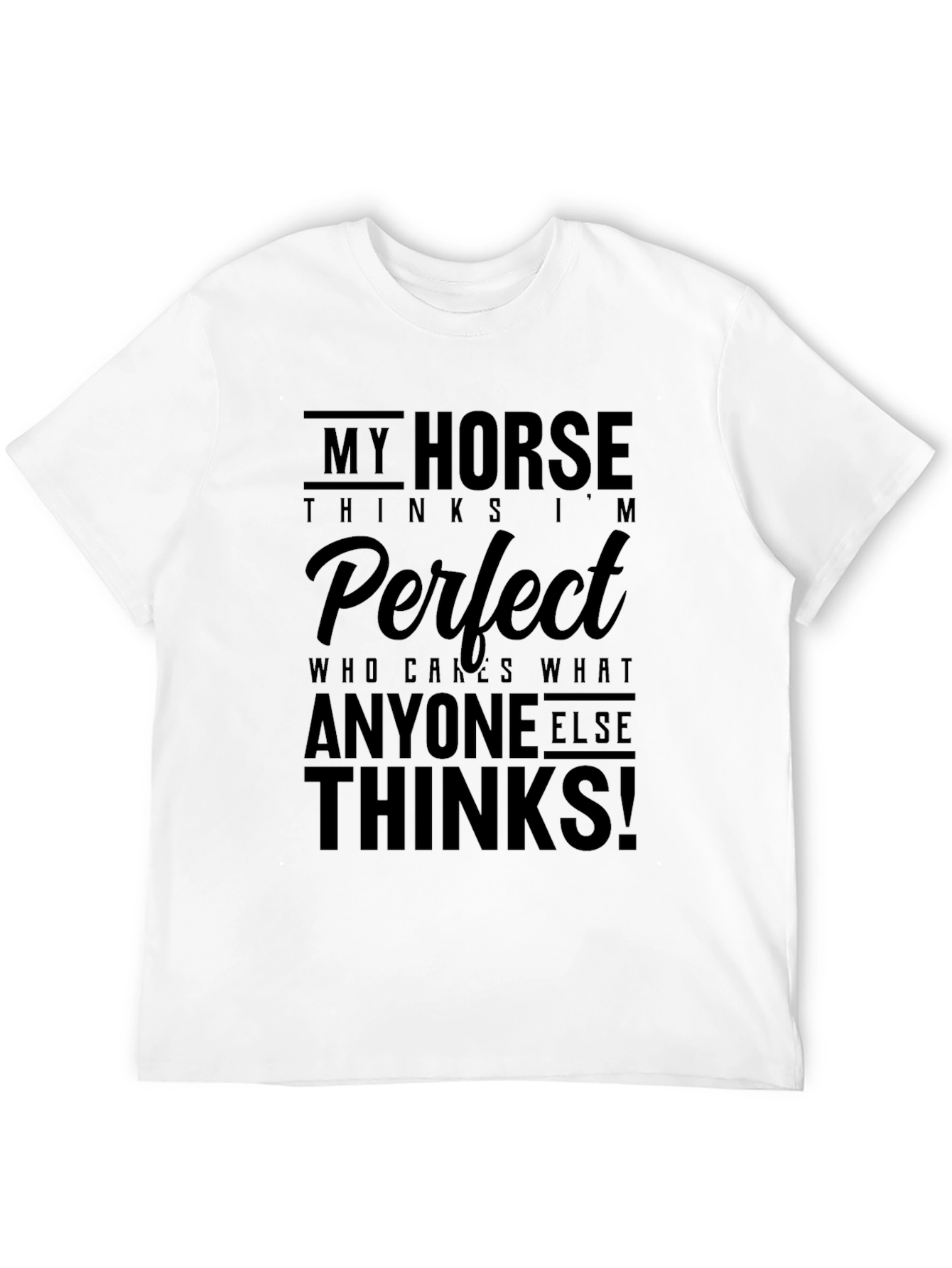 My Horse Thinks Im Perfect Black T-Shirt