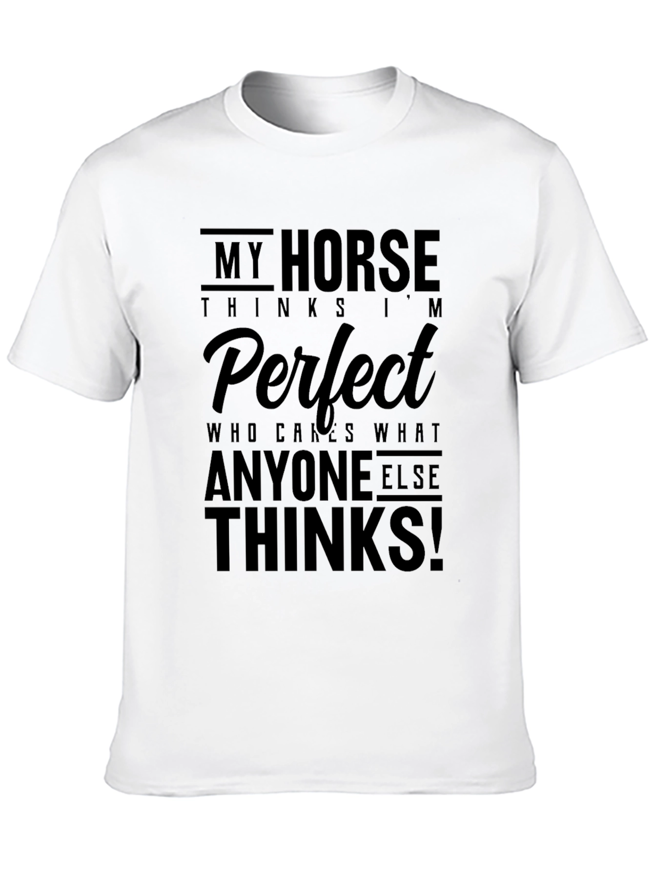 My Horse Thinks Im Perfect Black T-Shirt