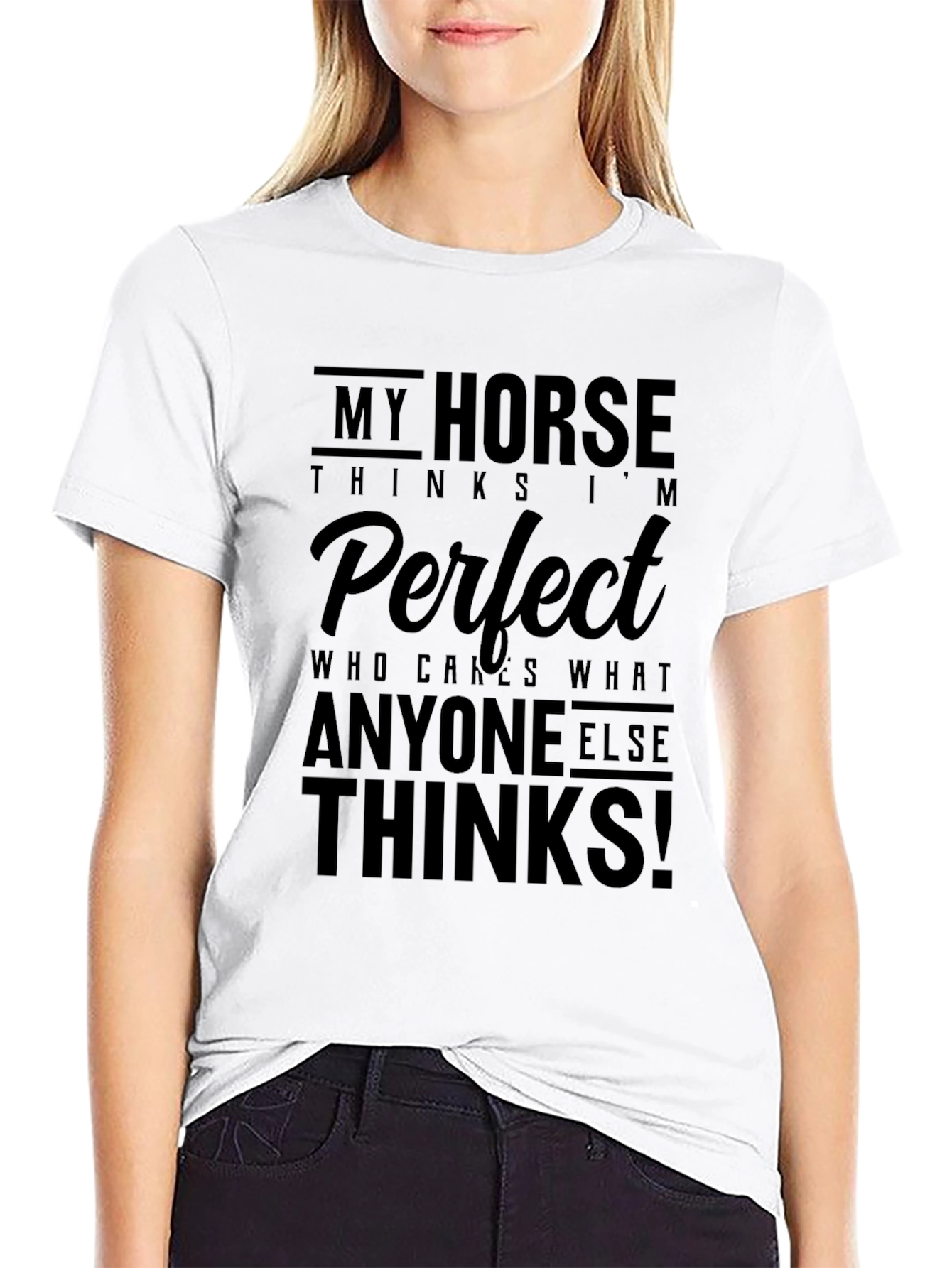 My Horse Thinks Im Perfect Black T-Shirt