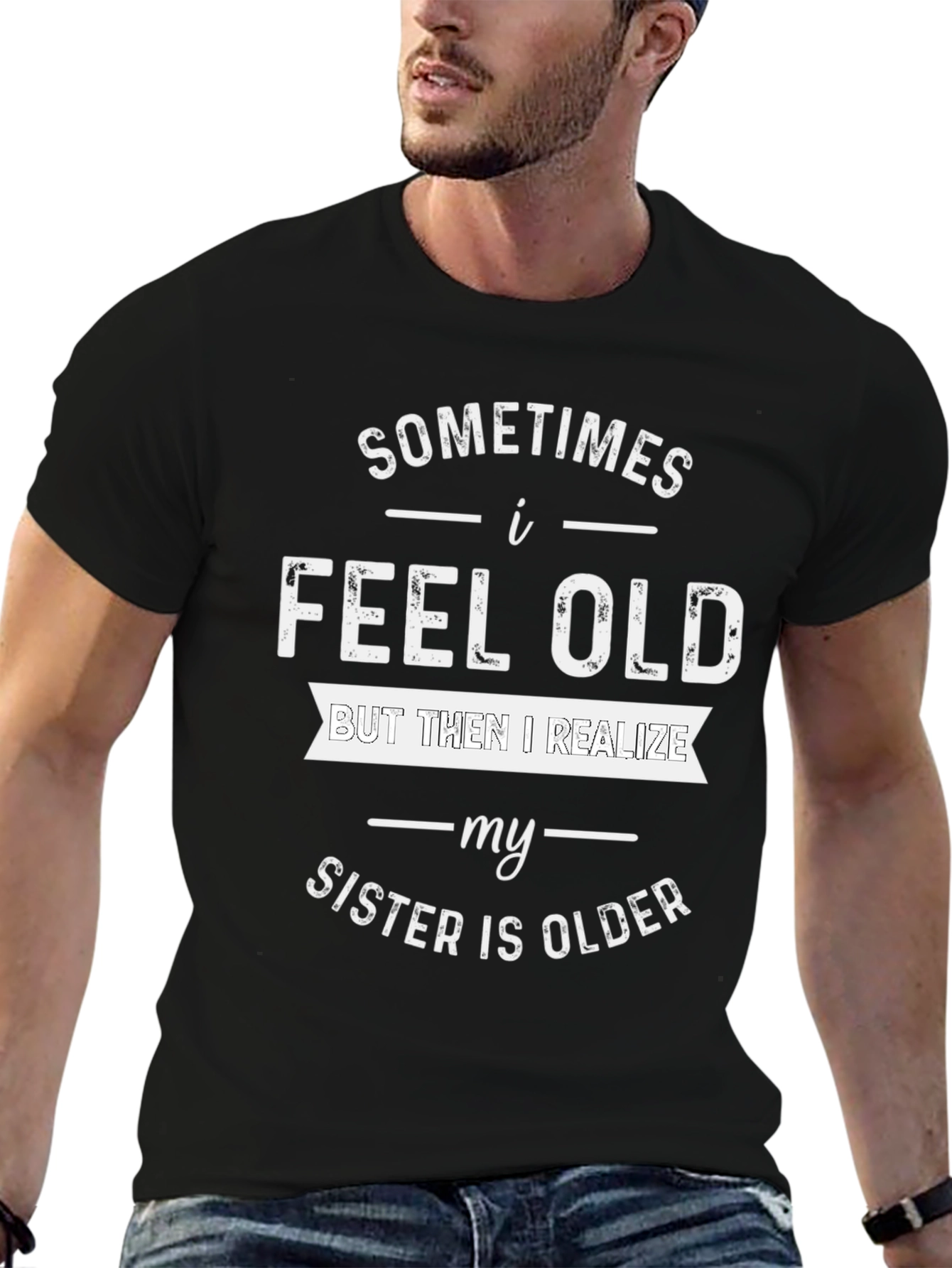 Funny Sister T-Shirt - I Feel Old Design