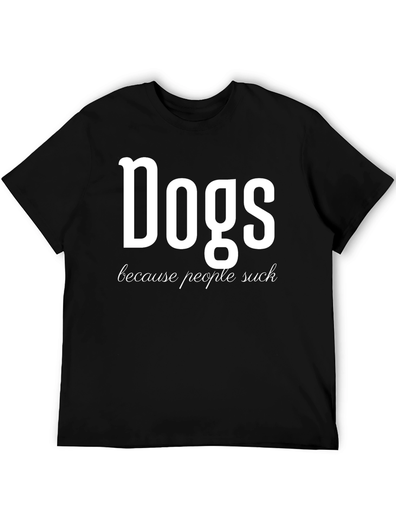 Dogs Because People Suck Funny Graphic T-Shirt