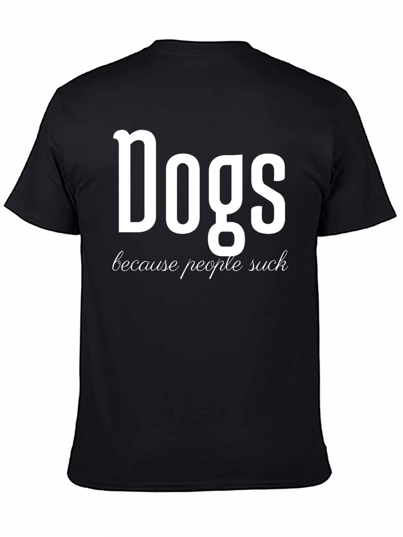 Dogs Because People Suck Funny Graphic T-Shirt