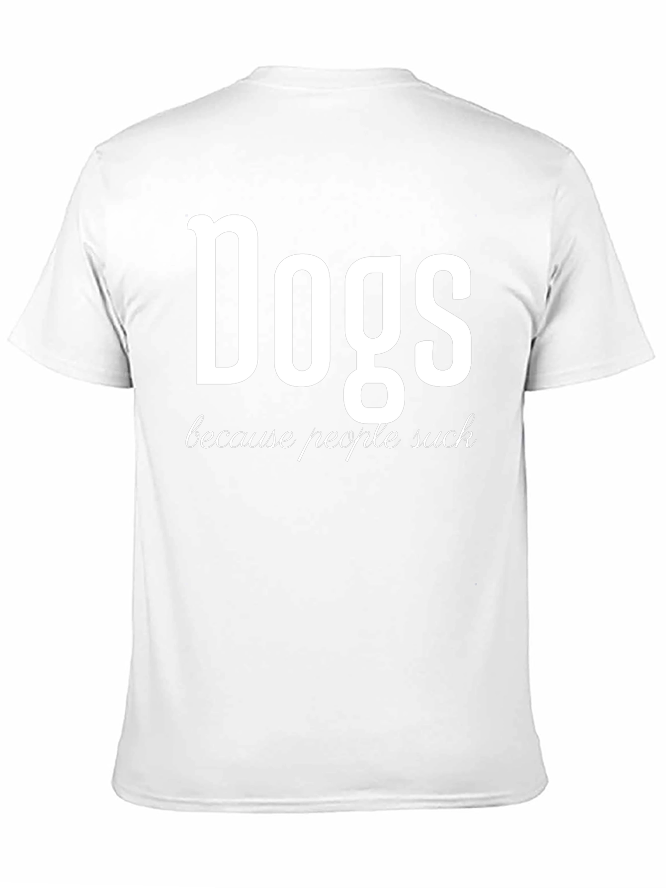 Dogs Because People Suck Funny Graphic T-Shirt