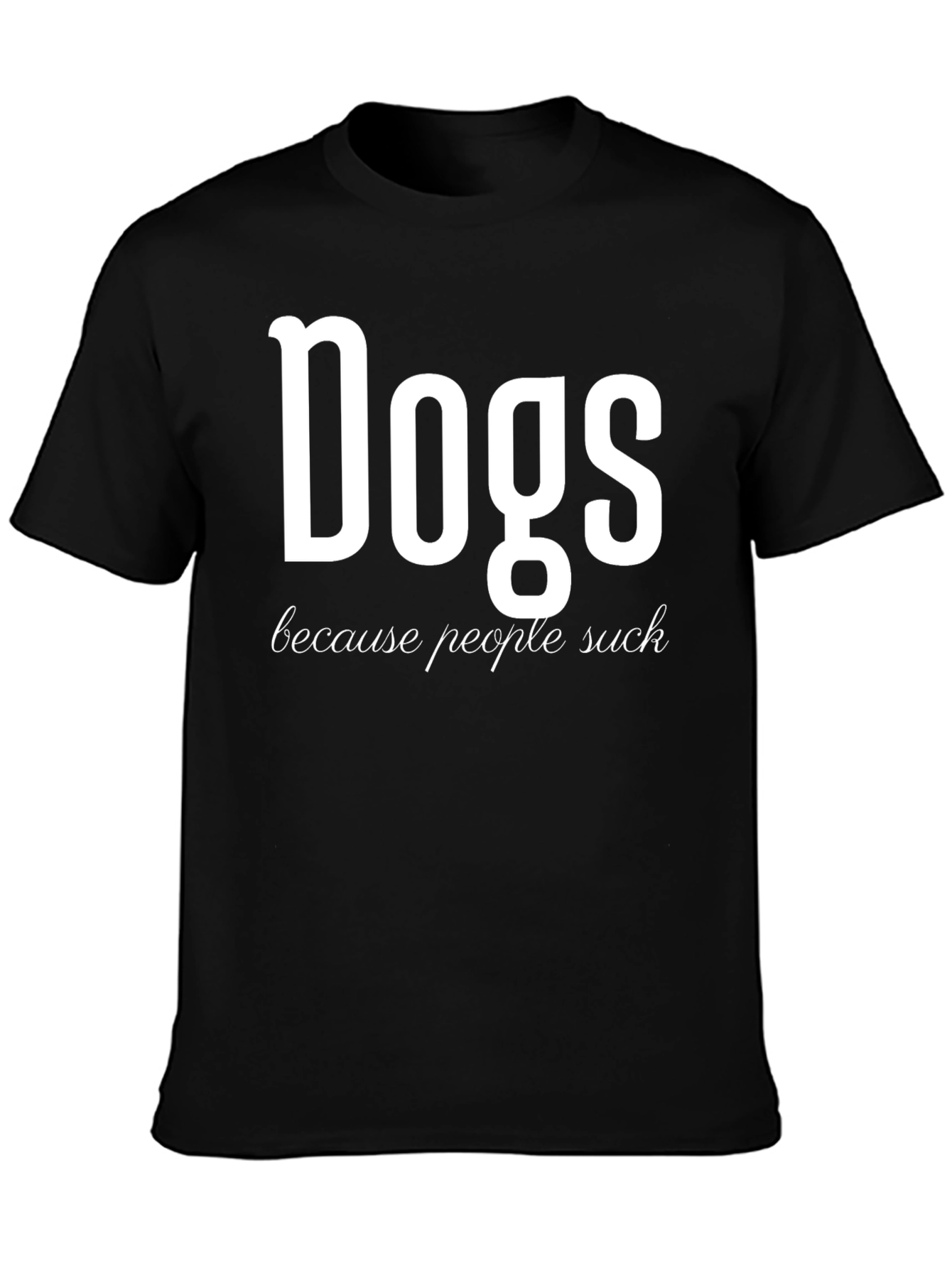 Dogs Because People Suck Funny Graphic T-Shirt