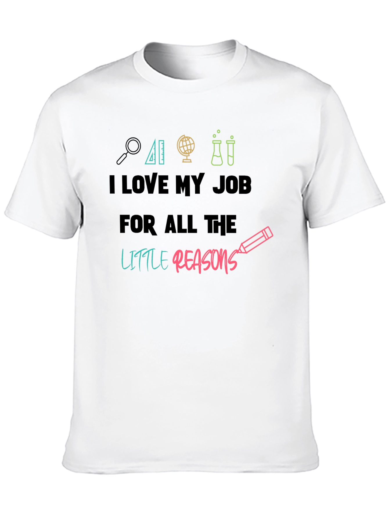 I Love My Job Teacher T-Shirt