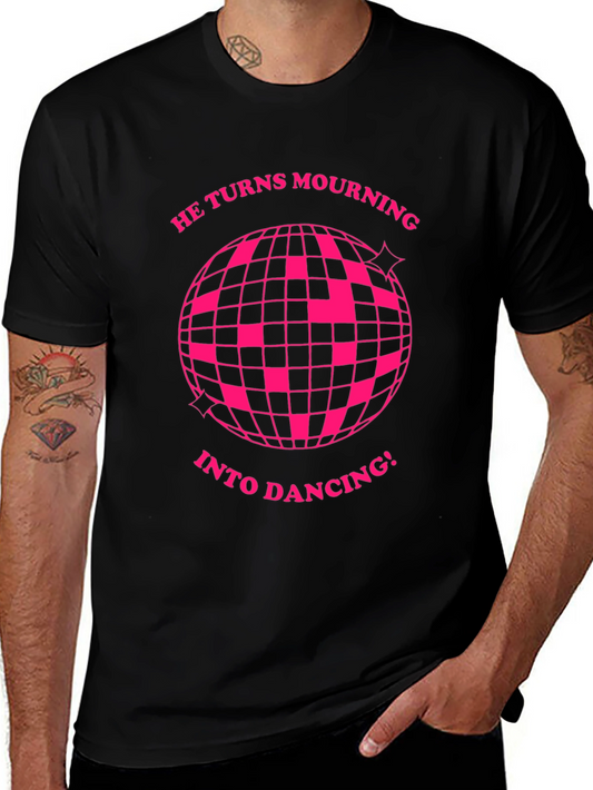 He Turns Mourning Into Dancing! T-Shirt