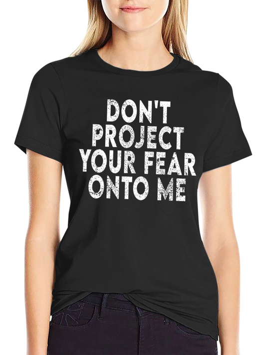 Dont Project Your Fear T-Shirt - Black Graphic Tee
