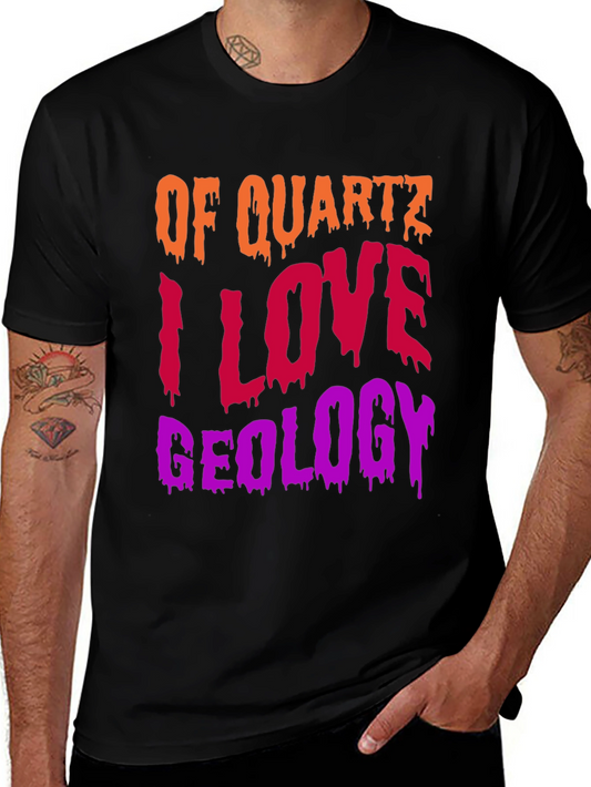 Geology T-Shirt: Of Quartz I Love Geology