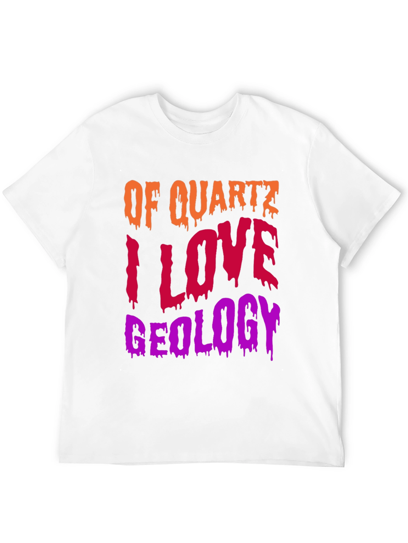 Geology T-Shirt: Of Quartz I Love Geology