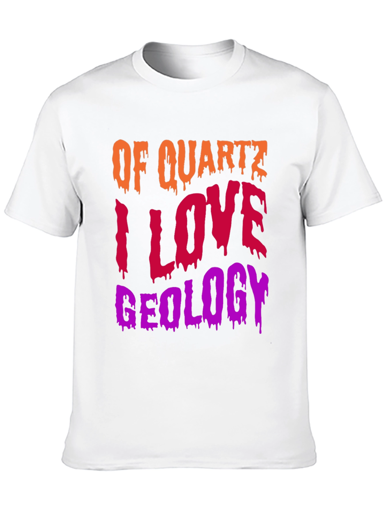 Geology T-Shirt: Of Quartz I Love Geology